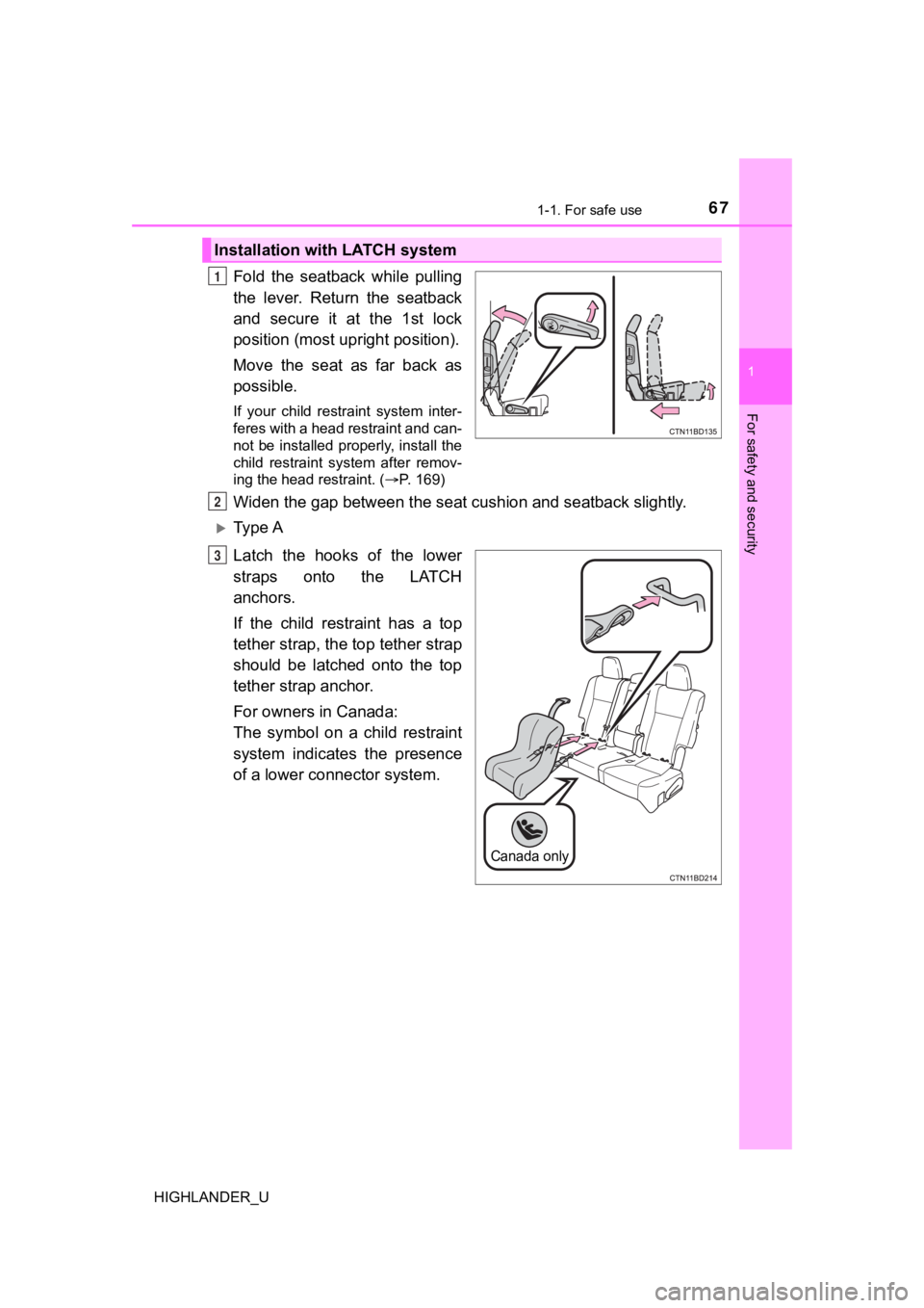 TOYOTA HIGHLANDER 2019 (in English) Repair Manual 671-1. For safe use
1
For safety and security
HIGHLANDER_U
Fold the seatback while pulling
the lever. Return the seatback
and secure it at the 1st lock
position (most upright position).
TOYOTA HIGHLANDER 2019 (in English) Repair Manual 671-1. For safe use
1
For safety and security
HIGHLANDER_U
Fold the seatback while pulling
the lever. Return the seatback
and secure it at the 1st lock
position (most upright position).