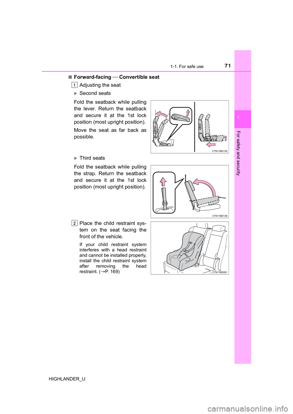 TOYOTA HIGHLANDER 2019 (in English) Manual PDF 711-1. For safe use
1
For safety and security
HIGHLANDER_U■
Forward-facing
Convertible seat
Adjusting the seat
Second seats
Fold the seatback while pulling
the lever. Return the se TOYOTA HIGHLANDER 2019 (in English) Manual PDF 711-1. For safe use
1
For safety and security
HIGHLANDER_U■
Forward-facing
Convertible seat
Adjusting the seat
Second seats
Fold the seatback while pulling
the lever. Return the se