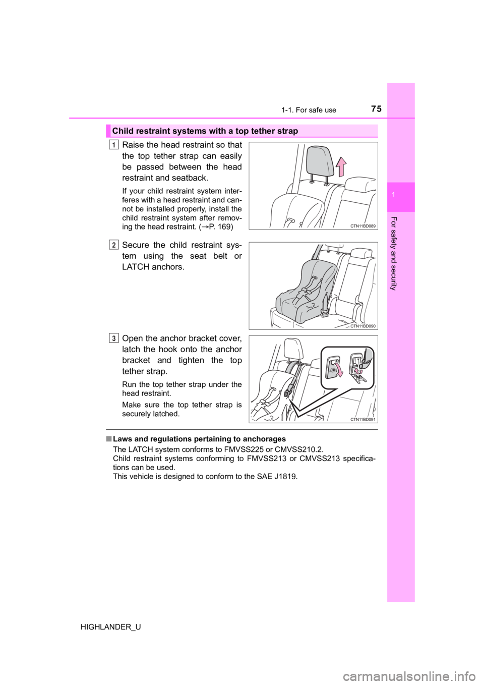 TOYOTA HIGHLANDER 2019 (in English) Manual PDF 751-1. For safe use
1
For safety and security
HIGHLANDER_U
Raise the head restraint so that
the top tether strap can easily
be passed between the head
restraint and seatback.
If your child TOYOTA HIGHLANDER 2019 (in English) Manual PDF 751-1. For safe use
1
For safety and security
HIGHLANDER_U
Raise the head restraint so that
the top tether strap can easily
be passed between the head
restraint and seatback.
If your child