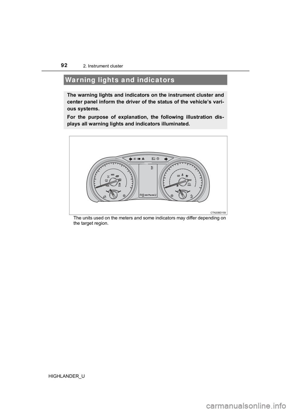 TOYOTA HIGHLANDER 2019 Owners Manual (in English) 92
HIGHLANDER_U
2. Instrument cluster
The units used on the meters and some indicators may differ depending on
the target region.
Warning lights and indicators
The warning lights and indicators on the TOYOTA HIGHLANDER 2019 Owners Manual (in English) 92
HIGHLANDER_U
2. Instrument cluster
The units used on the meters and some indicators may differ depending on
the target region.
Warning lights and indicators
The warning lights and indicators on the