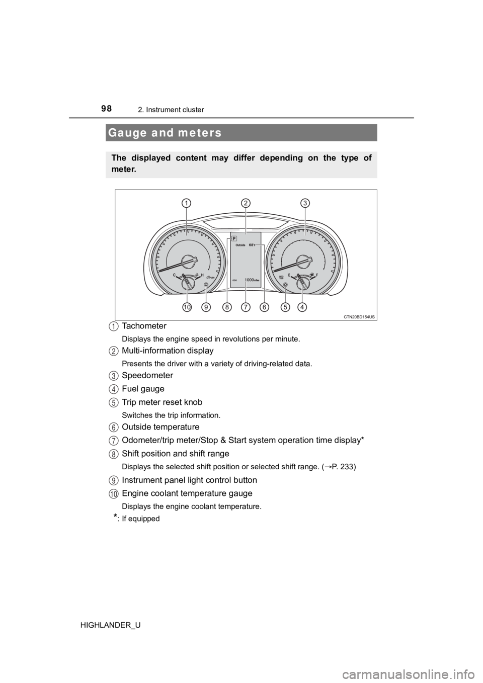 TOYOTA HIGHLANDER 2019  Owners Manual (in English) 982. Instrument cluster
HIGHLANDER_U
Tachometer
Displays the engine speed in revolutions per minute.
Multi-information display
Presents the driver with a variety of driving-related data.
Speedometer
F