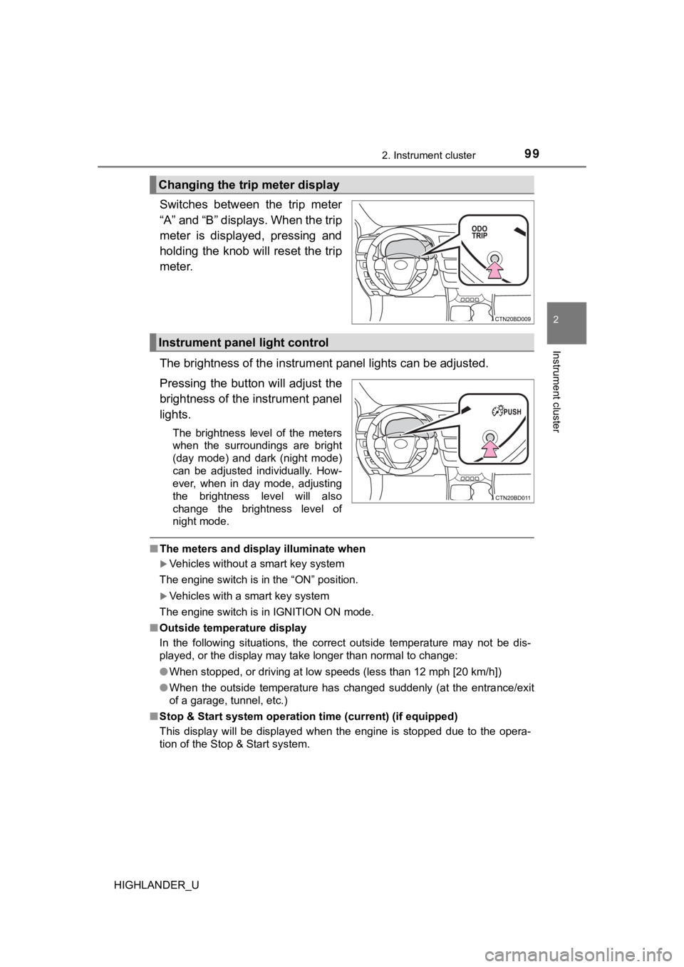 TOYOTA HIGHLANDER 2019  Owners Manual (in English) 992. Instrument cluster
2
Instrument cluster
HIGHLANDER_U
Switches  between  the  trip  meter
“A” and “B” displays. When the trip
meter  is  displayed,  pressing  and
holding the knob will res