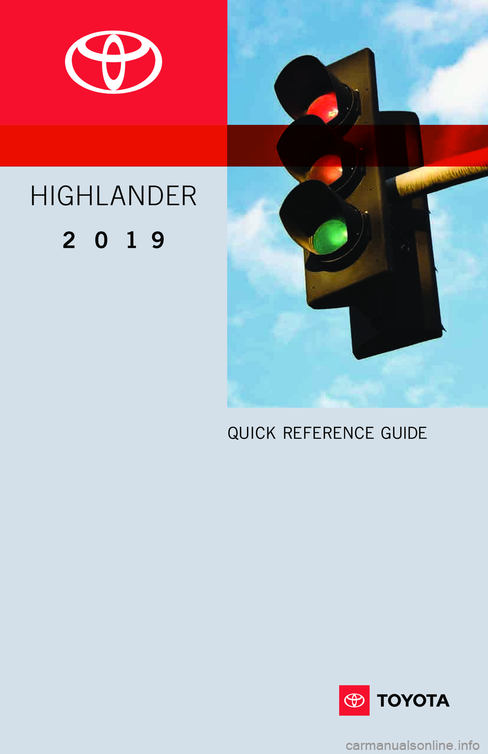 TOYOTA HIGHLANDER 2019  Owners Manual (in English) 2019
QUICK  REFERENCE  GUIDE
HIGHLANDER
 114709_A_18-MKG-12086_QRG_Highlander_COVER.indd   28/7/18   9:46 PM   