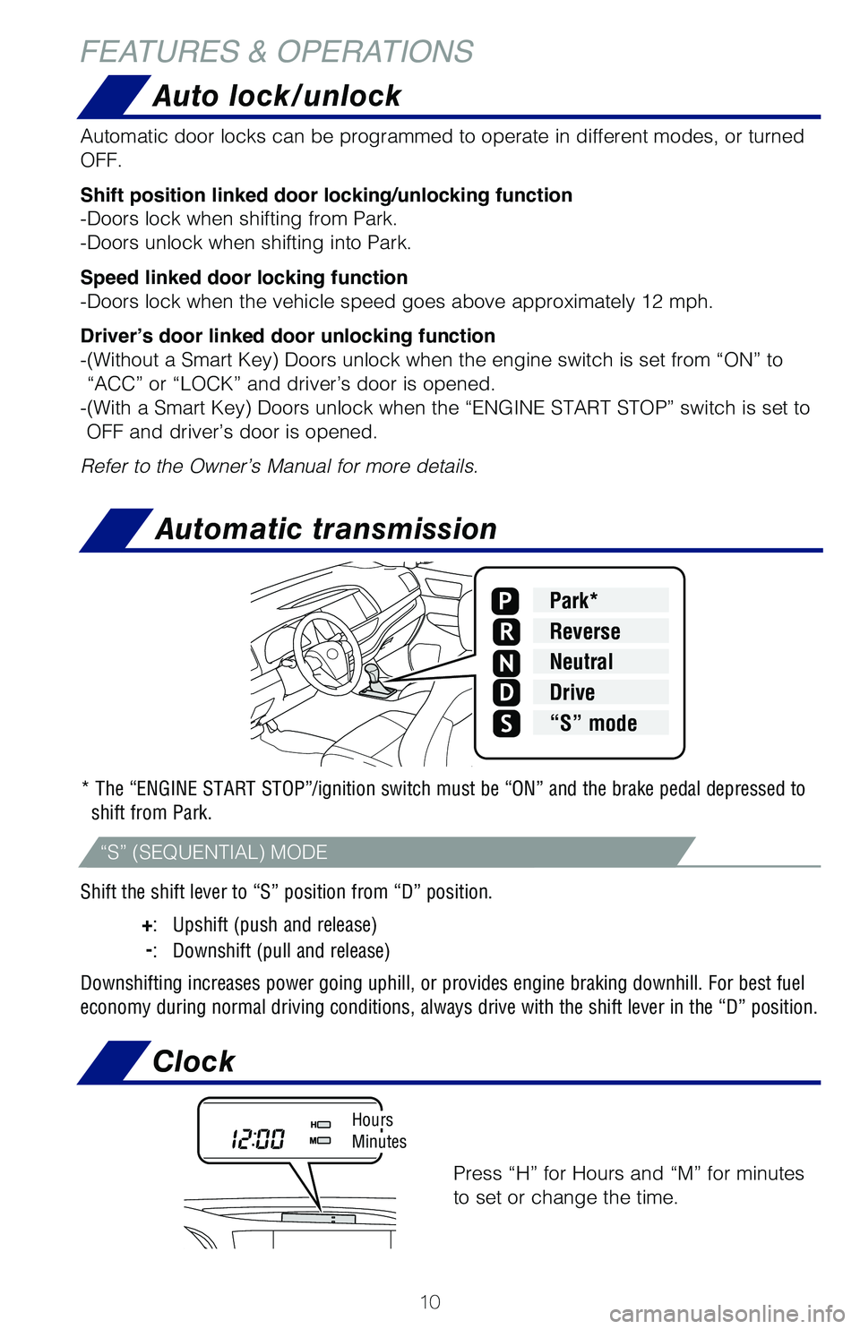 TOYOTA HIGHLANDER 2019 (in English) User Guide 10
Shift the shift lever to “S” position from “D” position.
+: Upshift (push and release)
-: Downshift (pull and release)
Downshifting increases power going uphill, or provides engine b TOYOTA HIGHLANDER 2019 (in English) User Guide 10
Shift the shift lever to “S” position from “D” position.
+: Upshift (push and release)
-: Downshift (pull and release)
Downshifting increases power going uphill, or provides engine b
