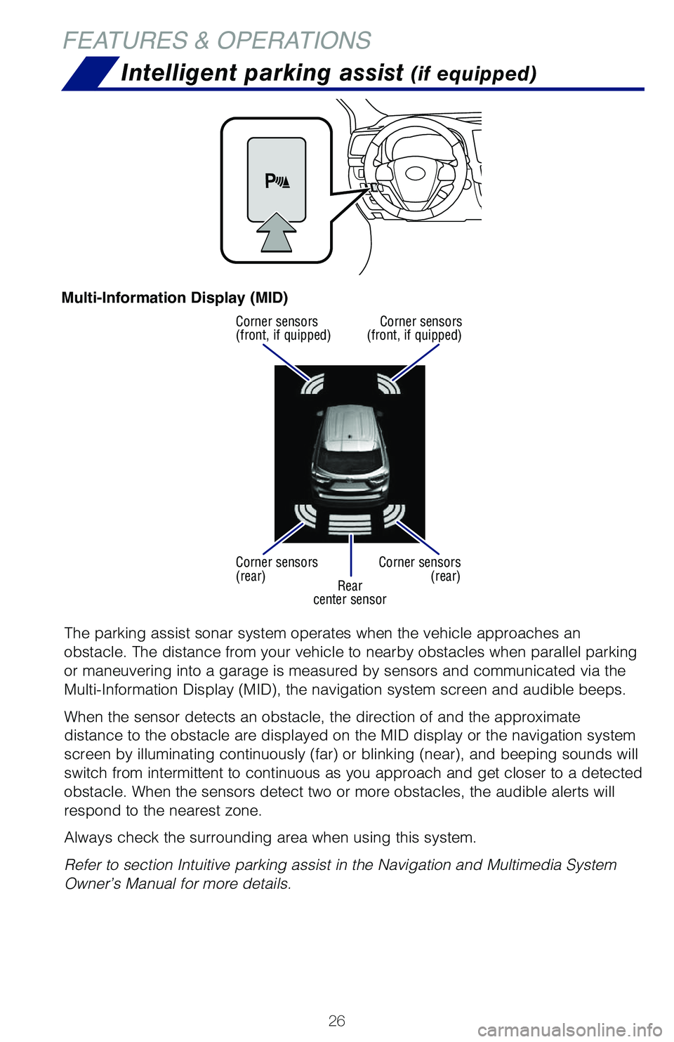 TOYOTA HIGHLANDER 2019   (in English) Owners Manual 26
FEATURES & OPERATIONS
Intelligent parking assist (if equipped)
Rear
center sensor
Corner sensors 
(front, if quipped)
Corner sensors 
(rear)
Corner sensors 
(front, if quipped)
Corner sensors  (rea