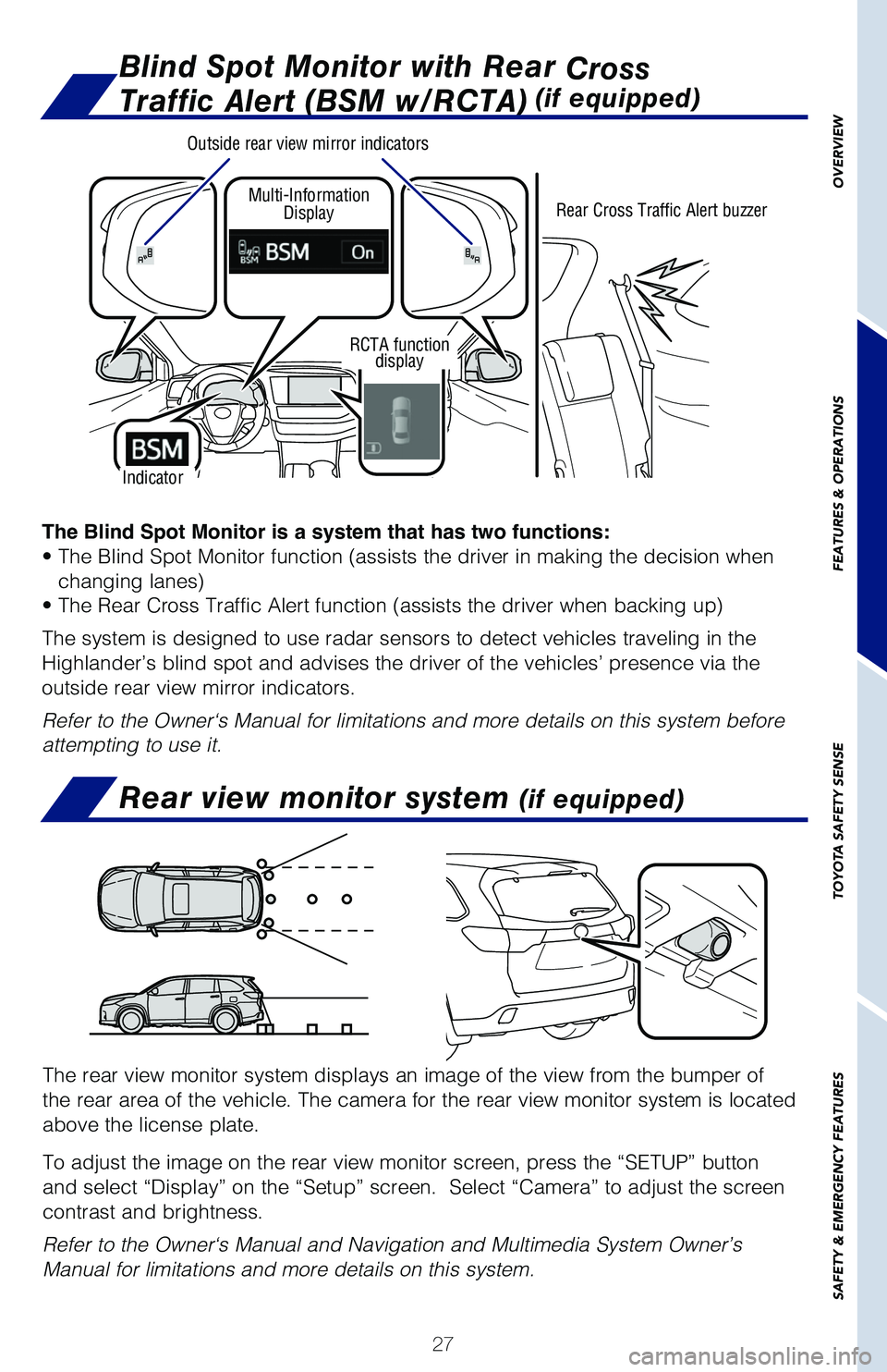 TOYOTA HIGHLANDER 2019 (in English) Owners Manual 27
The Blind Spot Monitor is a system that has two functions:
• The Blind Spot Monitor function (assists the driver in making the decision when
changing lanes)
• The Rear Cross Traffic Alert func TOYOTA HIGHLANDER 2019 (in English) Owners Manual 27
The Blind Spot Monitor is a system that has two functions:
• The Blind Spot Monitor function (assists the driver in making the decision when
changing lanes)
• The Rear Cross Traffic Alert func