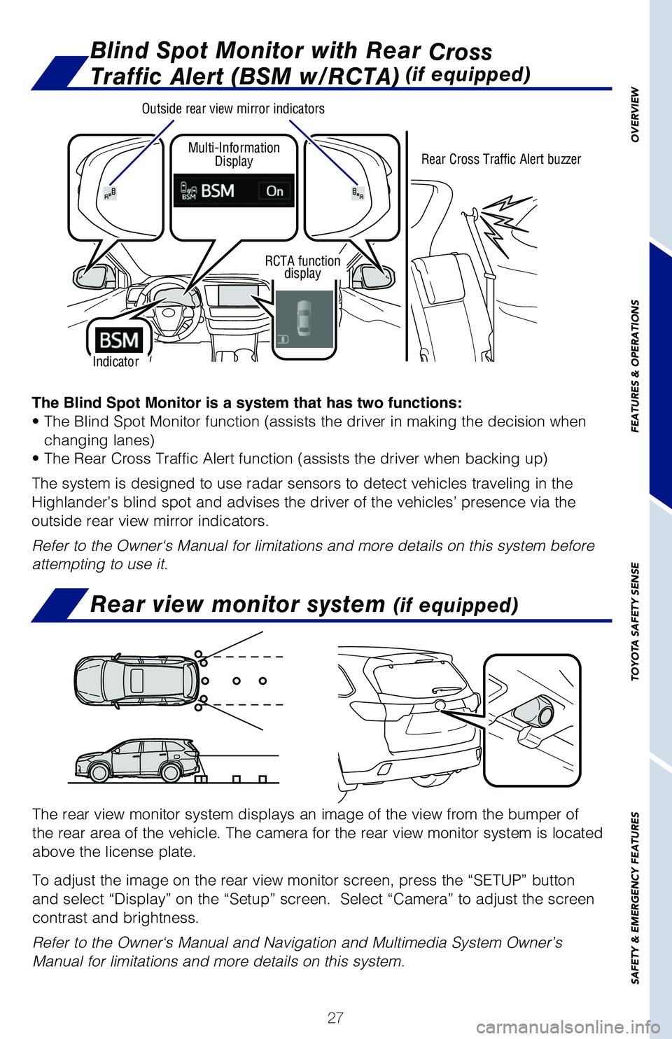 TOYOTA HIGHLANDER 2019   (in English) Owners Manual 27
The Blind Spot Monitor is a system that has two functions:
• The Blind Spot Monitor function (assists the driver in making the decision when 
changing lanes)
• The Rear Cross Traffic Alert func