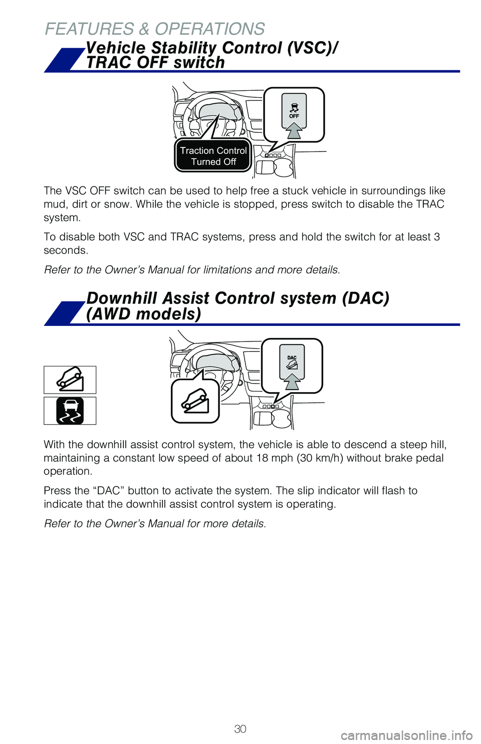 TOYOTA HIGHLANDER 2019 (in English) Owners Guide 30
FEATURES & OPERATIONSDownhill Assist Control system (DAC)
(AWD models)
With the downhill assist control system, the vehicle is able to descend \�a steep hill,
maintaining a constant low speed o TOYOTA HIGHLANDER 2019 (in English) Owners Guide 30
FEATURES & OPERATIONSDownhill Assist Control system (DAC)
(AWD models)
With the downhill assist control system, the vehicle is able to descend \�a steep hill,
maintaining a constant low speed o