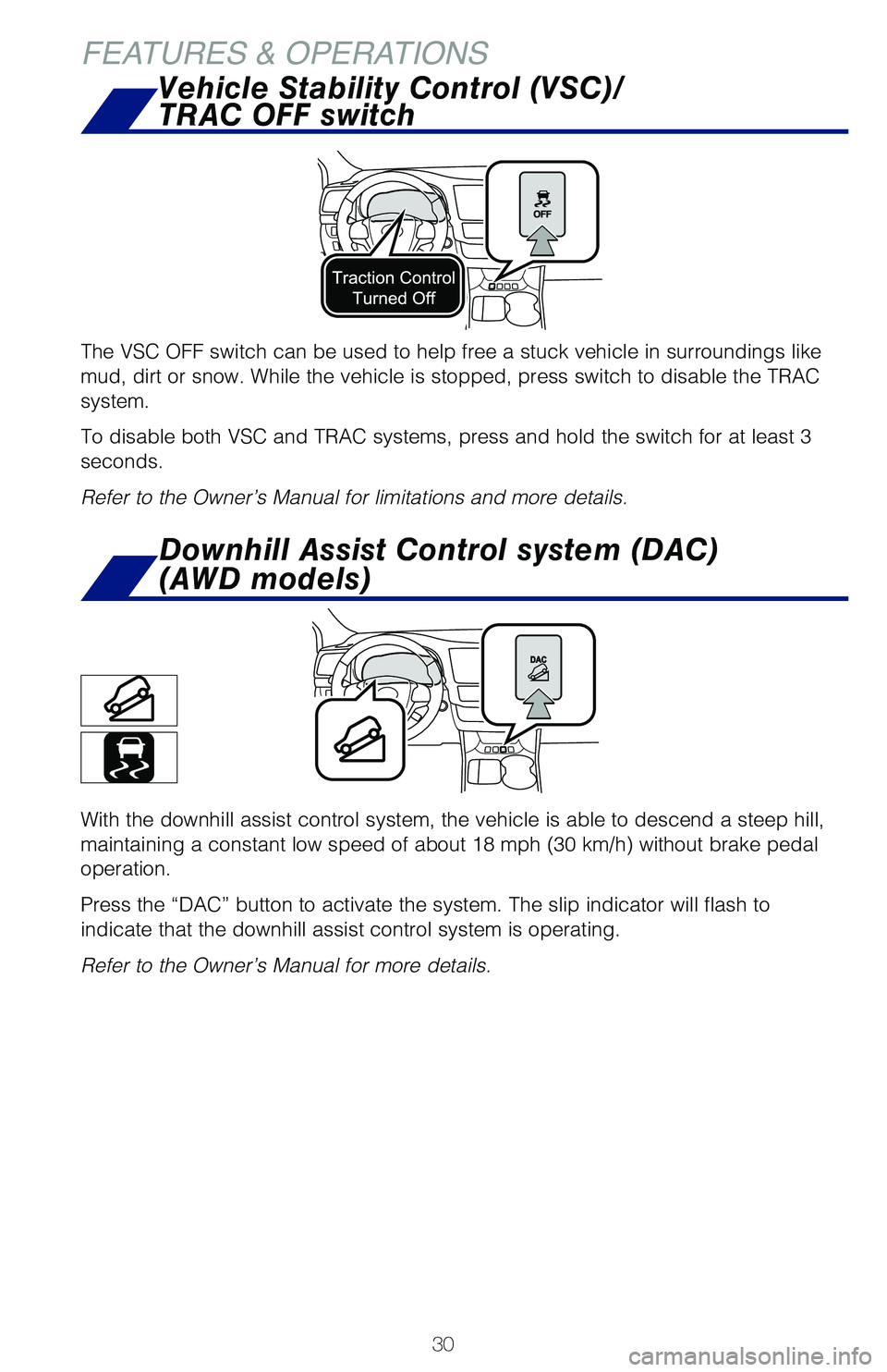 TOYOTA HIGHLANDER 2019   (in English) Owners Guide 30
FEATURES & OPERATIONSDownhill Assist Control system (DAC) 
(AWD models)
With the downhill assist control system, the vehicle is able to descend \�a steep hill, 
maintaining a constant low speed o