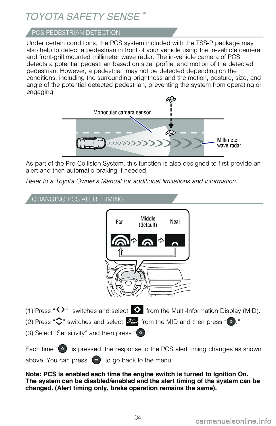 TOYOTA HIGHLANDER 2019   (in English) Owners Guide 34
TOYOTA SAFETY SENSE™
CHANGING PCS ALERT TIMING
FarMiddle
(default) Near
(1) Press “”  switches and select  from the Multi-Information Display (MID).  
(2) Press “
” switches and select  f