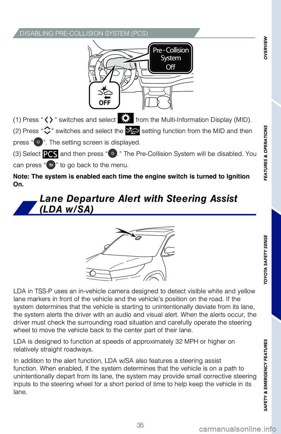 TOYOTA HIGHLANDER 2019 (in English) Owners Guide 35
OVERVIEW
FEATURES & OPERATIONS
TOYOTA SAFETY SENSE
SAFETY & EMERGENCY FEATURES
(1) Press “” switches and select from the Multi-Information Display (MID).
(2) Press “
” switches and selec TOYOTA HIGHLANDER 2019 (in English) Owners Guide 35
OVERVIEW
FEATURES & OPERATIONS
TOYOTA SAFETY SENSE
SAFETY & EMERGENCY FEATURES
(1) Press “” switches and select from the Multi-Information Display (MID).
(2) Press “
” switches and selec