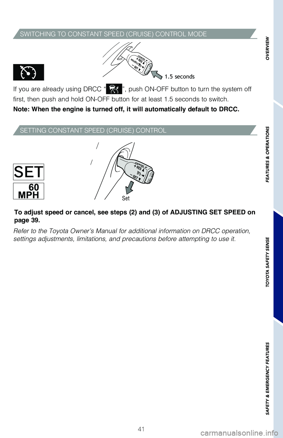 TOYOTA HIGHLANDER 2019 (in English) Service Manual 41
OVERVIEW
FEATURES & OPERATIONS
TOYOTA SAFETY SENSE
SAFETY & EMERGENCY FEATURES
SWITCHING TO CONSTANT SPEED (CRUISE) CONTROL MODE
If you are already using DRCC “”, push ON-OFF button to turn the TOYOTA HIGHLANDER 2019 (in English) Service Manual 41
OVERVIEW
FEATURES & OPERATIONS
TOYOTA SAFETY SENSE
SAFETY & EMERGENCY FEATURES
SWITCHING TO CONSTANT SPEED (CRUISE) CONTROL MODE
If you are already using DRCC “”, push ON-OFF button to turn the