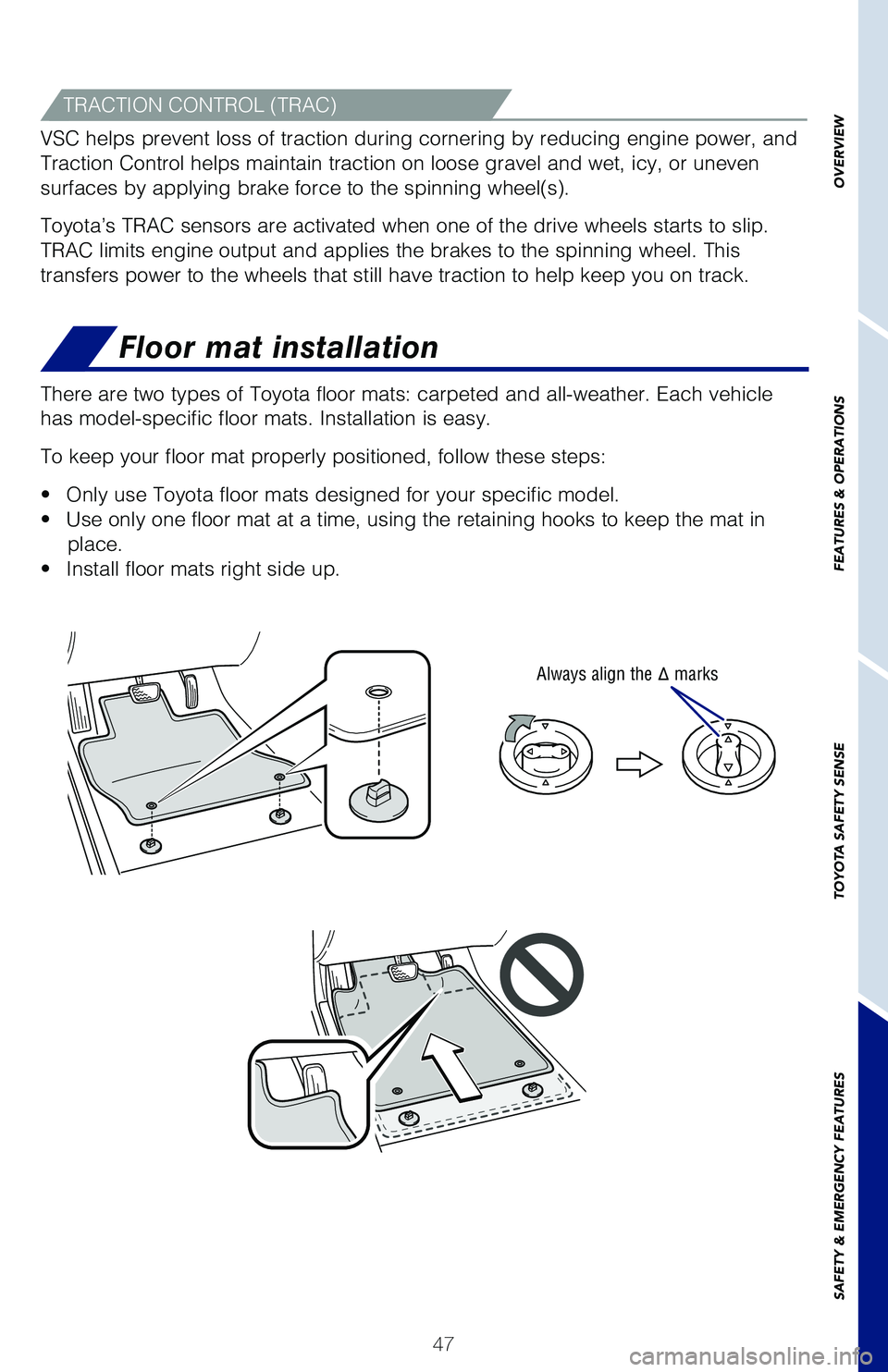 TOYOTA HIGHLANDER 2019   (in English) Service Manual 47
OVERVIEW
FEATURES & OPERATIONS
TOYOTA SAFETY SENSE
SAFETY & EMERGENCY FEATURES
Floor mat installation
There are two types of Toyota floor mats: carpeted and all-weather. Each\� vehicle 
has model