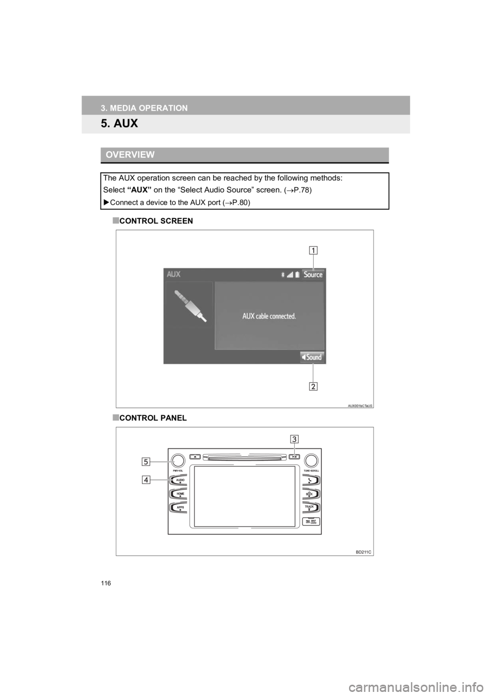 TOYOTA HIGHLANDER 2019  Accessories, Audio & Navigation (in English) 116
3. MEDIA OPERATION
HIGHLANDER_Navi_U
5. AUX
■CONTROL SCREEN
■CONTROL PANEL
OVERVIEW
The AUX operation screen can be reached by the following methods:
Select  “AUX” on the “Select Audio S