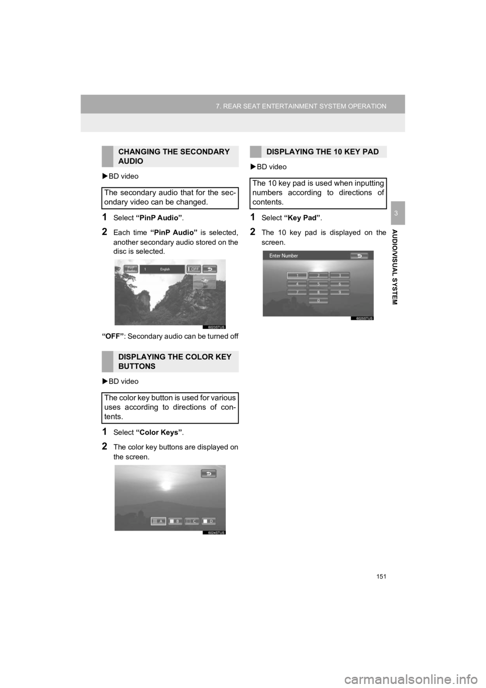 TOYOTA HIGHLANDER 2019 Accessories, Audio & Navigation (in English) 151
7. REAR SEAT ENTERTAINMENT SYSTEM OPERATION
HIGHLANDER_Navi_U
AUDIO/VISUAL SYSTEM
3
BD video
1Select “PinP Audio” .
2Each time “PinP Audio” is selected,
another secondary audio st TOYOTA HIGHLANDER 2019 Accessories, Audio & Navigation (in English) 151
7. REAR SEAT ENTERTAINMENT SYSTEM OPERATION
HIGHLANDER_Navi_U
AUDIO/VISUAL SYSTEM
3
BD video
1Select “PinP Audio” .
2Each time “PinP Audio” is selected,
another secondary audio st