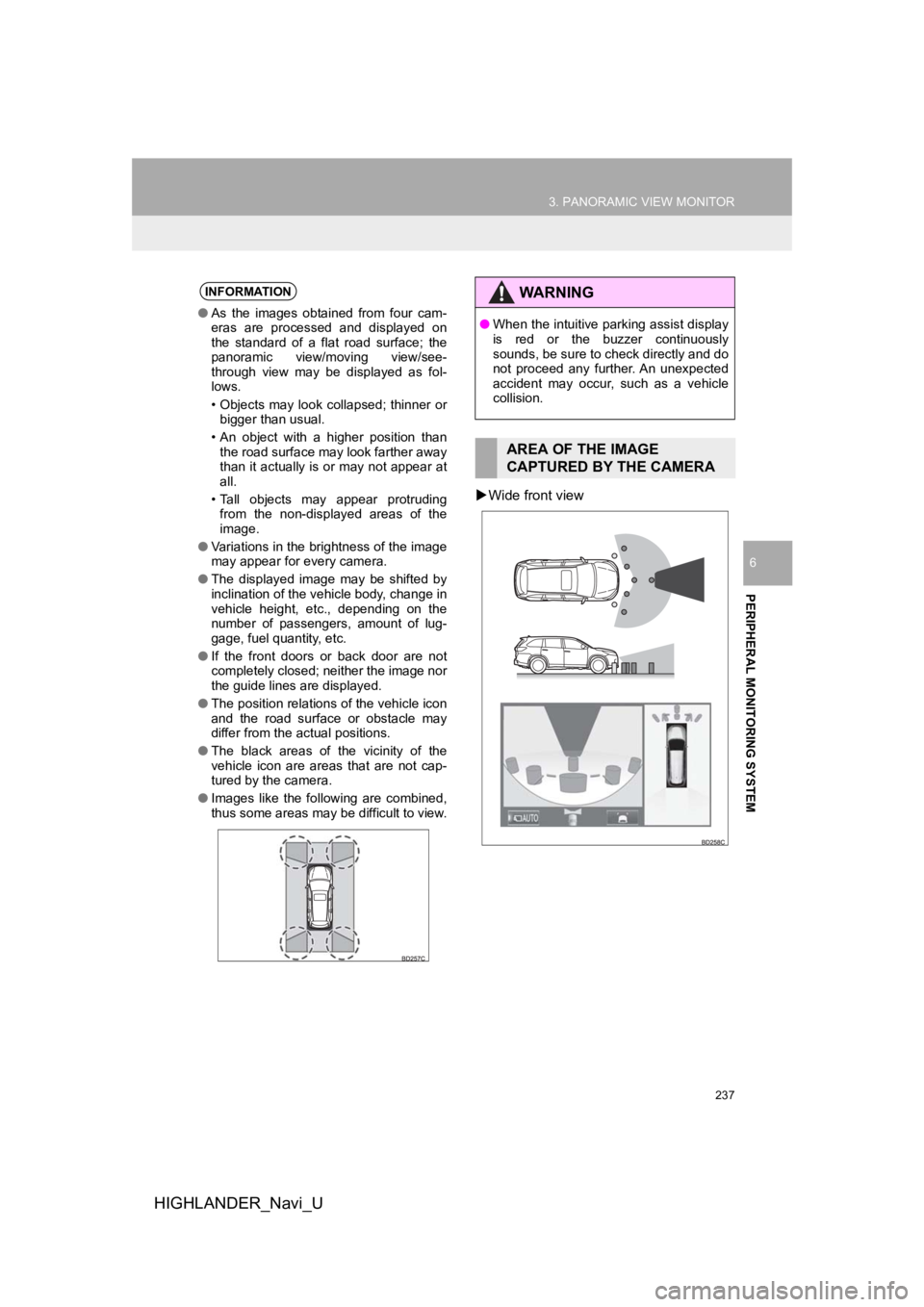 TOYOTA HIGHLANDER 2019 Accessories, Audio & Navigation (in English) 237
3. PANORAMIC VIEW MONITOR
HIGHLANDER_Navi_U
PERIPHERAL MONITORING SYSTEM
6
Wide front view
INFORMATION
● As the images obtained from four cam-
eras are processed and displayed on
t TOYOTA HIGHLANDER 2019 Accessories, Audio & Navigation (in English) 237
3. PANORAMIC VIEW MONITOR
HIGHLANDER_Navi_U
PERIPHERAL MONITORING SYSTEM
6
Wide front view
INFORMATION
● As the images obtained from four cam-
eras are processed and displayed on
t