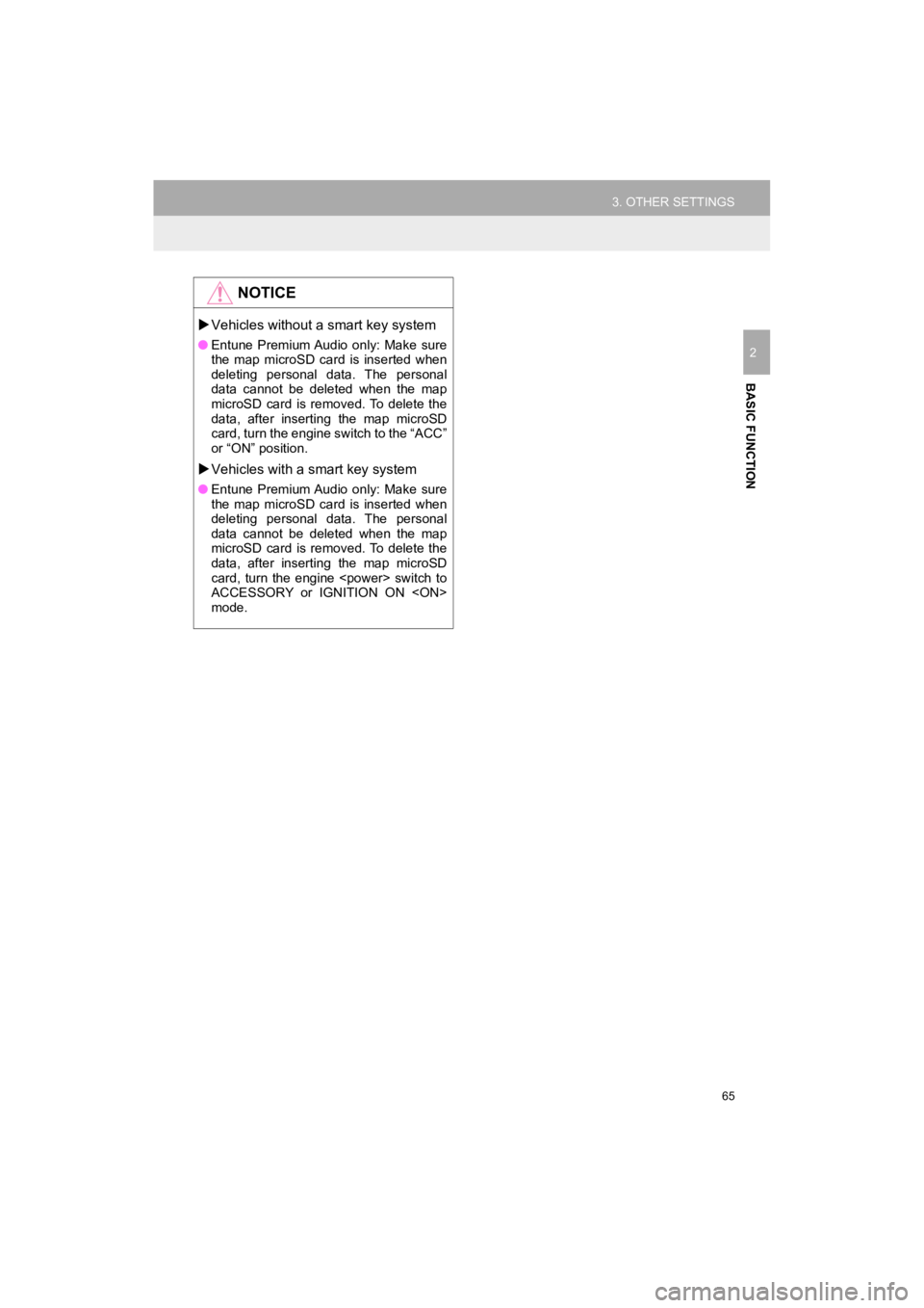 TOYOTA HIGHLANDER 2019  Accessories, Audio & Navigation (in English) 65
3. OTHER SETTINGS
HIGHLANDER_Navi_U
BASIC FUNCTION
2
NOTICE
Vehicles without a  smart key system
●Entune  Premium Audio  only:  Make  sure
the  map  microSD  card  is  inserted  when
deleting 