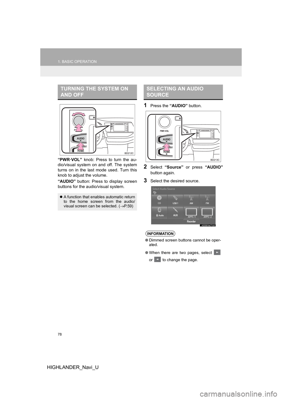 TOYOTA HIGHLANDER 2019 Accessories, Audio & Navigation (in English) 78
1. BASIC OPERATION
HIGHLANDER_Navi_U
“PWR·VOL” knob: Press to turn the au-
dio/visual system on and off. The system
turns on in the last mode used. Turn this
knob to adjust TOYOTA HIGHLANDER 2019 Accessories, Audio & Navigation (in English) 78
1. BASIC OPERATION
HIGHLANDER_Navi_U
“PWR·VOL” knob: Press to turn the au-
dio/visual system on and off. The system
turns on in the last mode used. Turn this
knob to adjust