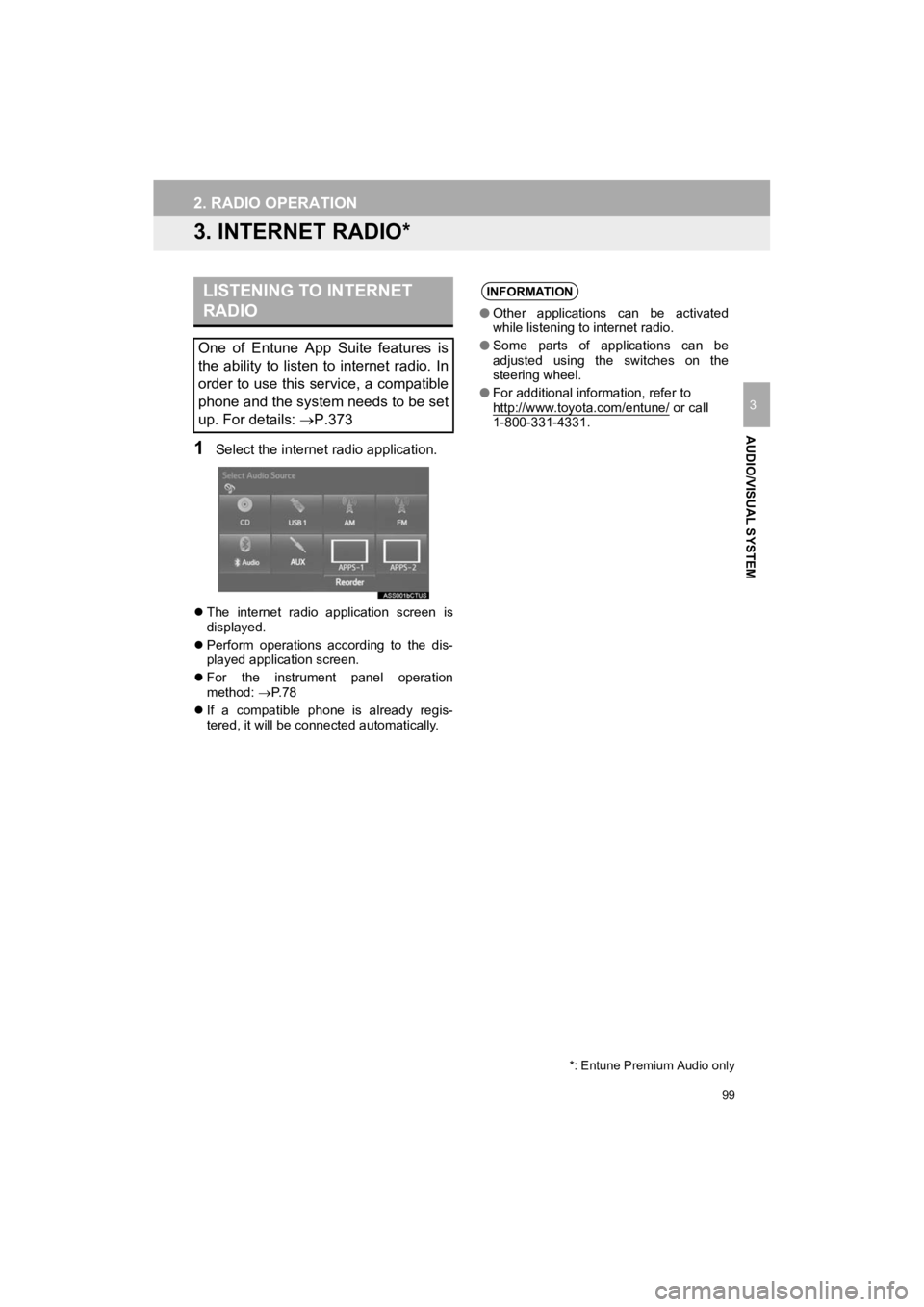 TOYOTA HIGHLANDER 2019  Accessories, Audio & Navigation (in English) 99
2. RADIO OPERATION
HIGHLANDER_Navi_U
AUDIO/VISUAL SYSTEM
3
3. INTERNET RADIO*
1Select the internet radio application.
The  internet  radio  application  screen  is
displayed.
 Perform  operat