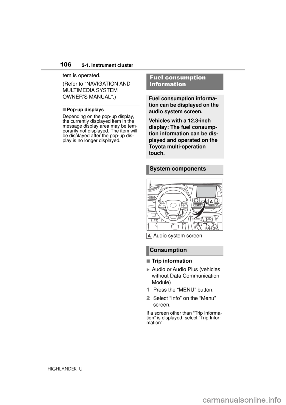 TOYOTA HIGHLANDER 2020   (in English) User Guide 1062-1. Instrument cluster
HIGHLANDER_U
tem is operated.
(Refer to “NAVIGATION AND 
MULTIMEDIA SYSTEM 
OWNER’S MANUAL”.)
■Pop-up displays
Depending on the pop-up display, 
the currently displa