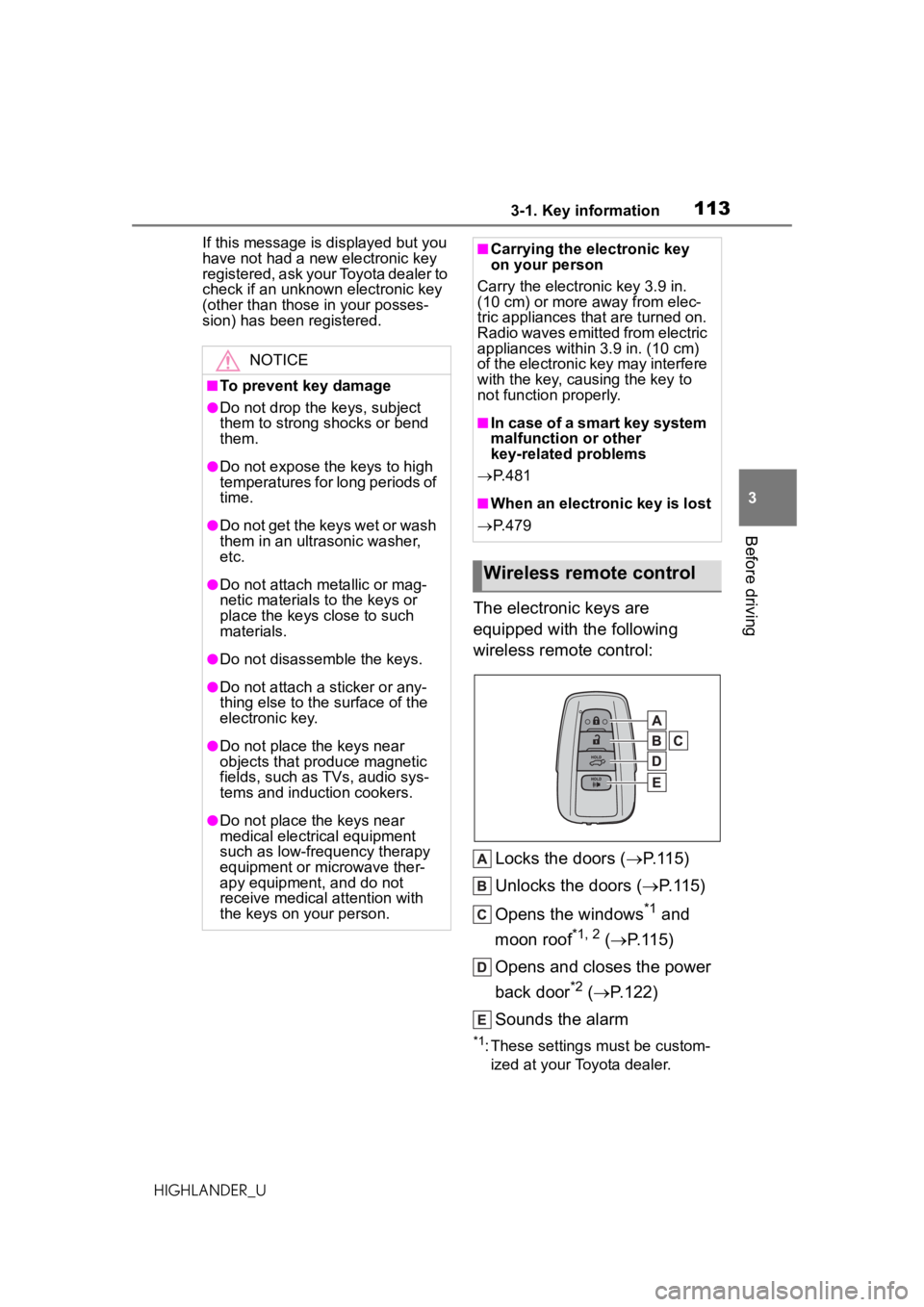 TOYOTA HIGHLANDER 2020 Owners Manual (in English) 1133-1. Key information
HIGHLANDER_U
3
Before driving
If this message is displayed but you
have not had a new electronic key
registered, ask your Toyota dealer to
check if an unknown electronic ke TOYOTA HIGHLANDER 2020 Owners Manual (in English) 1133-1. Key information
HIGHLANDER_U
3
Before driving
If this message is displayed but you
have not had a new electronic key
registered, ask your Toyota dealer to
check if an unknown electronic ke