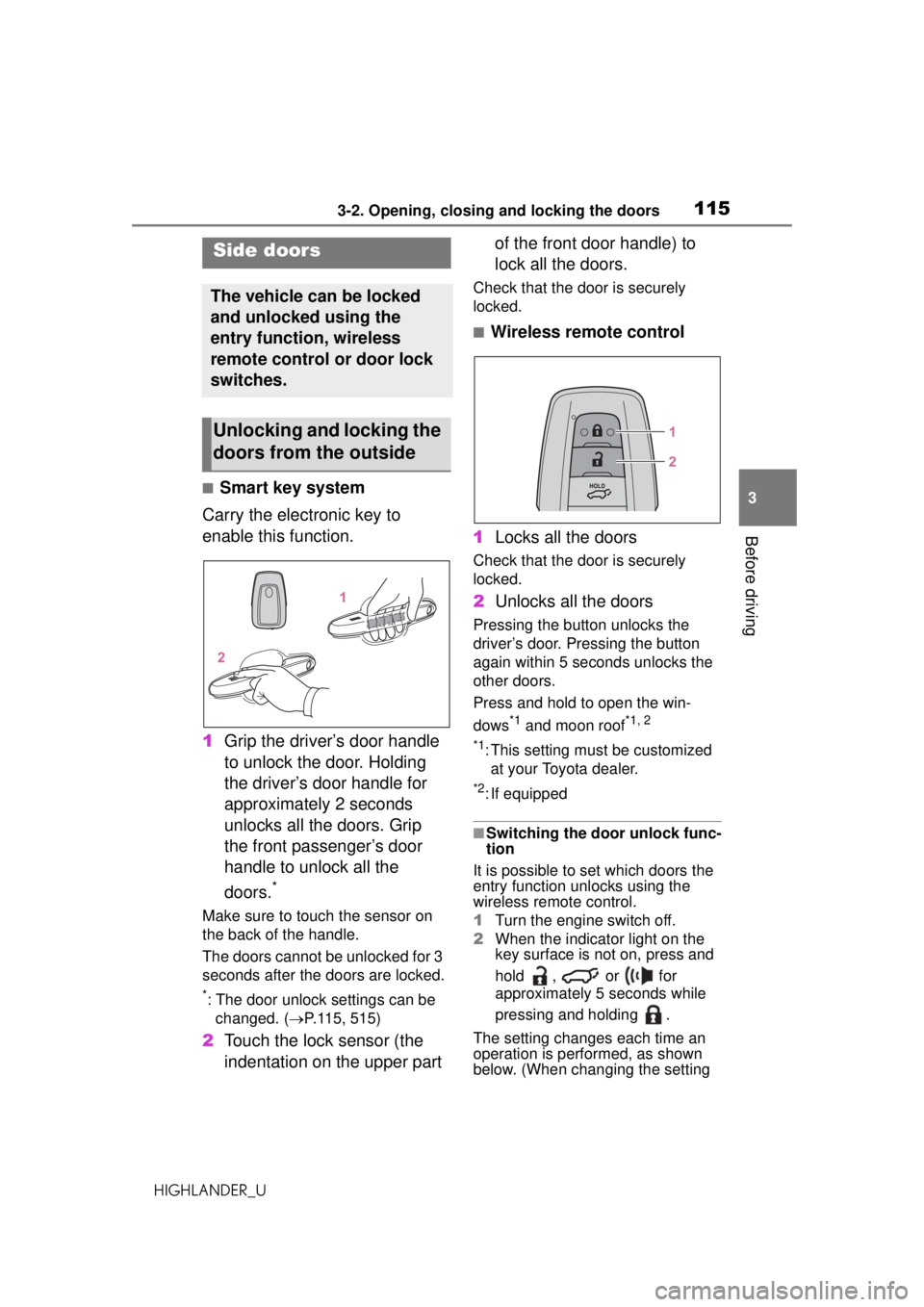 TOYOTA HIGHLANDER 2020 Owners Manual (in English) 1153-2. Opening, closing and locking the doors
HIGHLANDER_U
3
Before driving
3-2.Opening, closing and locking the doors
■Smart key system
Carry the electronic key to
enable this function.
1 Grip th TOYOTA HIGHLANDER 2020 Owners Manual (in English) 1153-2. Opening, closing and locking the doors
HIGHLANDER_U
3
Before driving
3-2.Opening, closing and locking the doors
■Smart key system
Carry the electronic key to
enable this function.
1 Grip th