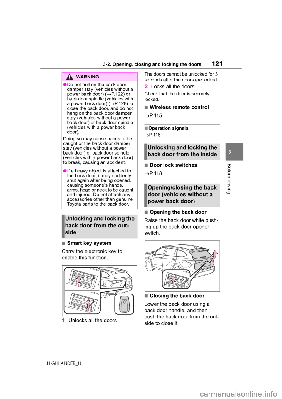 TOYOTA HIGHLANDER 2020 Owners Manual (in English) 1213-2. Opening, closing and locking the doors
HIGHLANDER_U
3
Before driving
■Smart key system
Carry the electronic key to
enable this function.
1 Unlocks all the doors
The doors cannot be unlocked TOYOTA HIGHLANDER 2020 Owners Manual (in English) 1213-2. Opening, closing and locking the doors
HIGHLANDER_U
3
Before driving
■Smart key system
Carry the electronic key to
enable this function.
1 Unlocks all the doors
The doors cannot be unlocked