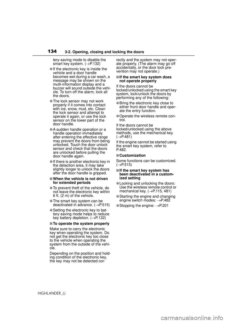 TOYOTA HIGHLANDER 2020 Owners Manual (in English) 1343-2. Opening, closing and locking the doors
HIGHLANDER_Utery-saving mode to disable the
smart key system. (
P.132)
●If the electronic key is inside the
vehicle and a door handle
becomes wet TOYOTA HIGHLANDER 2020 Owners Manual (in English) 1343-2. Opening, closing and locking the doors
HIGHLANDER_Utery-saving mode to disable the
smart key system. (
P.132)
●If the electronic key is inside the
vehicle and a door handle
becomes wet