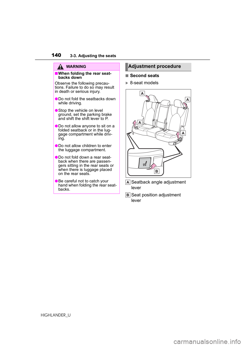 TOYOTA HIGHLANDER 2020 Owners Manual (in English) 1403-3. Adjusting the seats
HIGHLANDER_U
■Second seats
8-seat modelsSeatback angle adjustment
lever
Seat position adjustment
lever
WARNING
■When folding the rear seat-
backs down
Observe the TOYOTA HIGHLANDER 2020 Owners Manual (in English) 1403-3. Adjusting the seats
HIGHLANDER_U
■Second seats
8-seat modelsSeatback angle adjustment
lever
Seat position adjustment
lever
WARNING
■When folding the rear seat-
backs down
Observe the