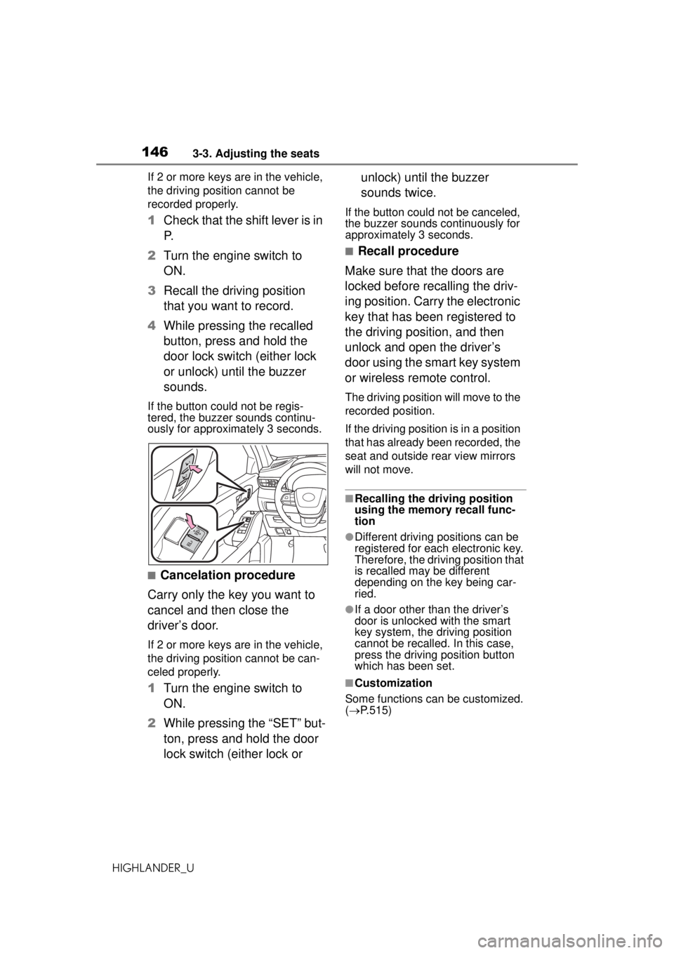 TOYOTA HIGHLANDER 2020 Owners Manual (in English) 1463-3. Adjusting the seats
HIGHLANDER_UIf 2 or more keys are in the vehicle,
the driving position cannot be
recorded properly.
1
Check that the shift lever is in
P.
2 Turn the engine switch to
ON TOYOTA HIGHLANDER 2020 Owners Manual (in English) 1463-3. Adjusting the seats
HIGHLANDER_UIf 2 or more keys are in the vehicle,
the driving position cannot be
recorded properly.
1
Check that the shift lever is in
P.
2 Turn the engine switch to
ON