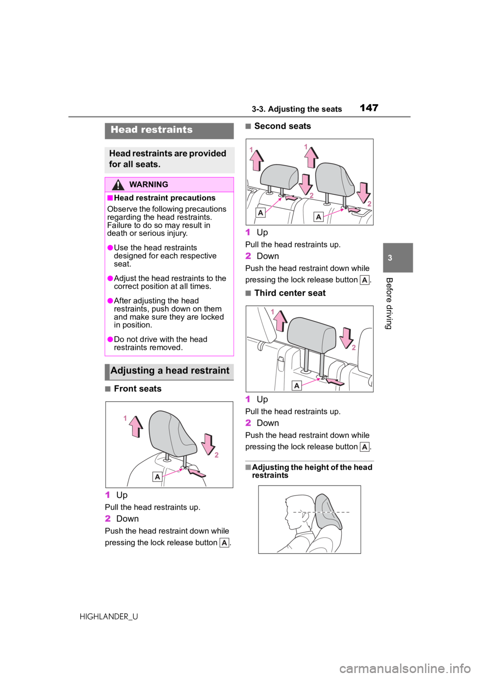 TOYOTA HIGHLANDER 2020 Owners Manual (in English) 1473-3. Adjusting the seats
HIGHLANDER_U
3
Before driving
■Front seats
1 Up
Pull the head restraints up.
2Down
Push the head restraint down while
pressing the lock release button .
■Second seats TOYOTA HIGHLANDER 2020 Owners Manual (in English) 1473-3. Adjusting the seats
HIGHLANDER_U
3
Before driving
■Front seats
1 Up
Pull the head restraints up.
2Down
Push the head restraint down while
pressing the lock release button .
■Second seats
