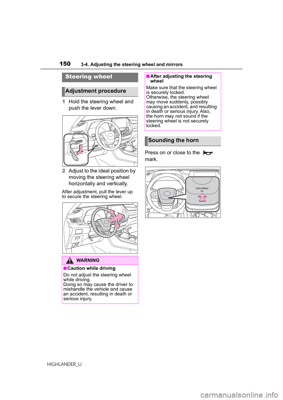 TOYOTA HIGHLANDER 2020 Owners Manual (in English) 1503-4. Adjusting the steering wheel and mirrors
HIGHLANDER_U
3-4.Adjusting the steering wheel and mirrors
1Hold the steering wheel and
push the lever down.
2 Adjust to the ideal position by
moving TOYOTA HIGHLANDER 2020 Owners Manual (in English) 1503-4. Adjusting the steering wheel and mirrors
HIGHLANDER_U
3-4.Adjusting the steering wheel and mirrors
1Hold the steering wheel and
push the lever down.
2 Adjust to the ideal position by
moving