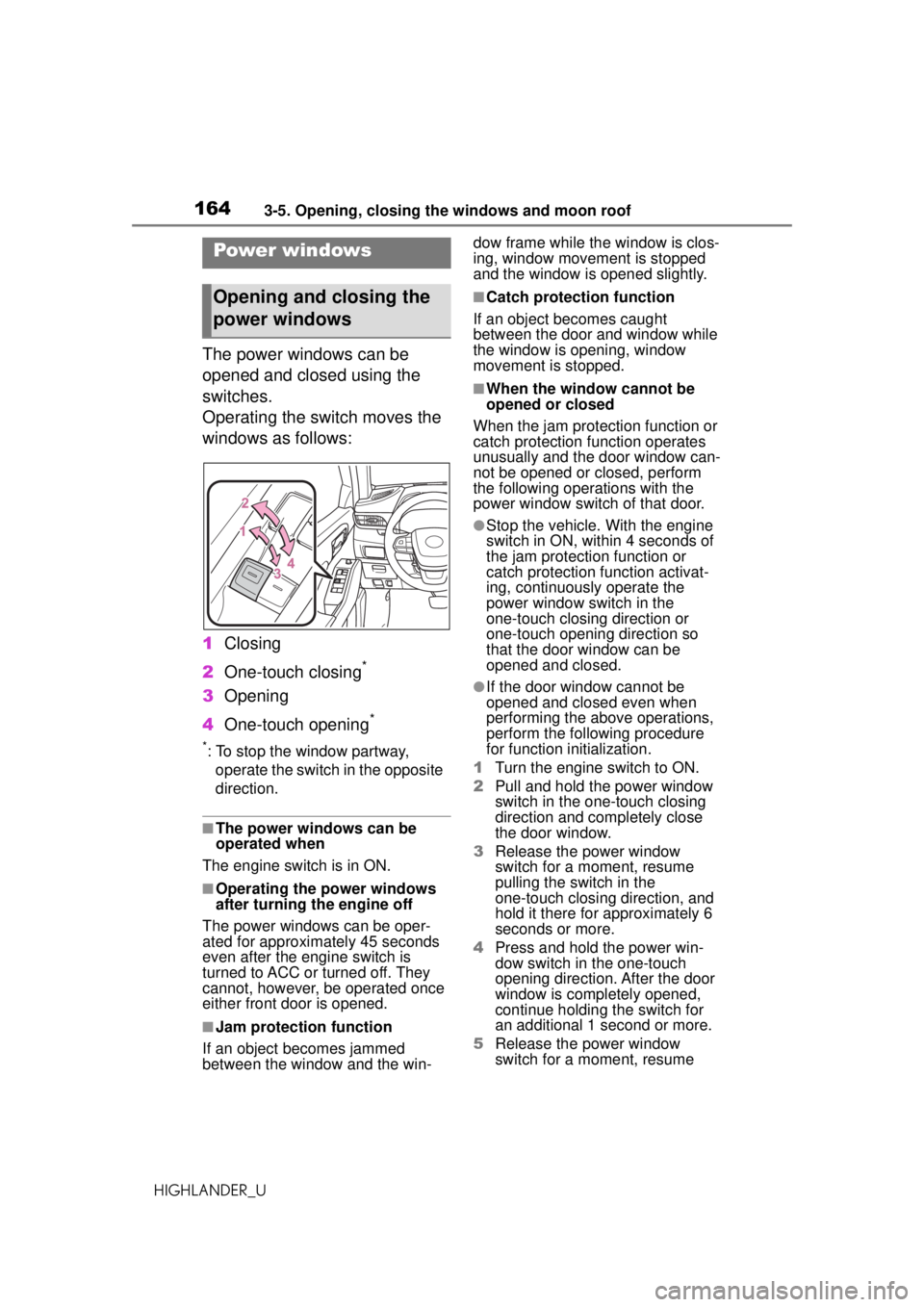TOYOTA HIGHLANDER 2020 Owners Manual (in English) 1643-5. Opening, closing the windows and moon roof
HIGHLANDER_U
3-5.Opening, closing the windows and moon roof
The power windows can be
opened and closed using the
switches.
Operating the switch mov TOYOTA HIGHLANDER 2020 Owners Manual (in English) 1643-5. Opening, closing the windows and moon roof
HIGHLANDER_U
3-5.Opening, closing the windows and moon roof
The power windows can be
opened and closed using the
switches.
Operating the switch mov