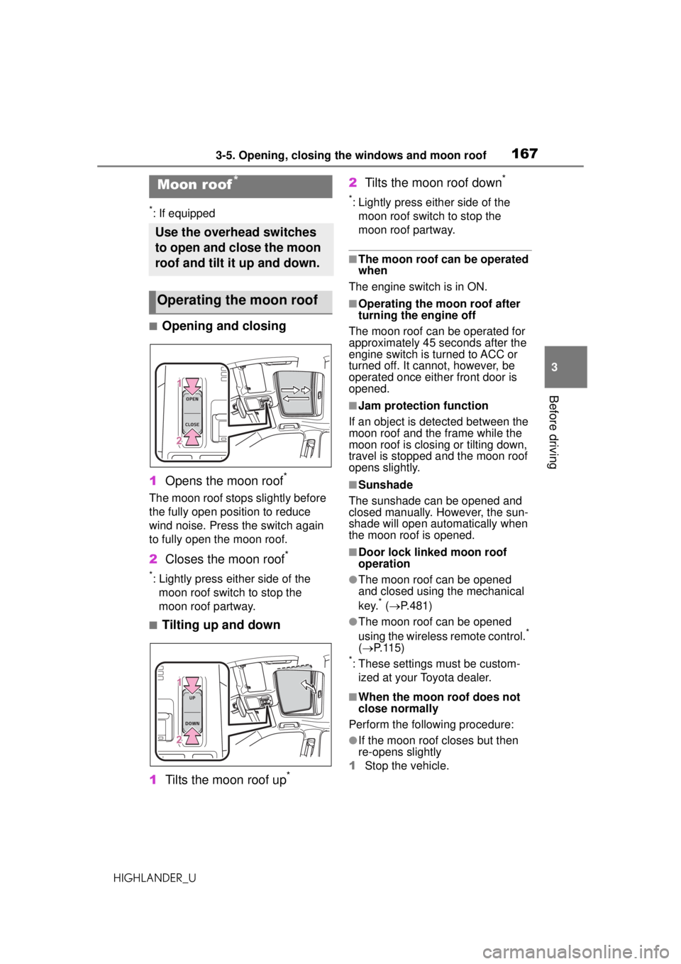 TOYOTA HIGHLANDER 2020 Owners Manual (in English) 1673-5. Opening, closing the windows and moon roof
HIGHLANDER_U
3
Before driving
*: If equipped
■Opening and closing
1 Opens the moon roof
*
The moon roof stops slightly before
the fully open posit TOYOTA HIGHLANDER 2020 Owners Manual (in English) 1673-5. Opening, closing the windows and moon roof
HIGHLANDER_U
3
Before driving
*: If equipped
■Opening and closing
1 Opens the moon roof
*
The moon roof stops slightly before
the fully open posit