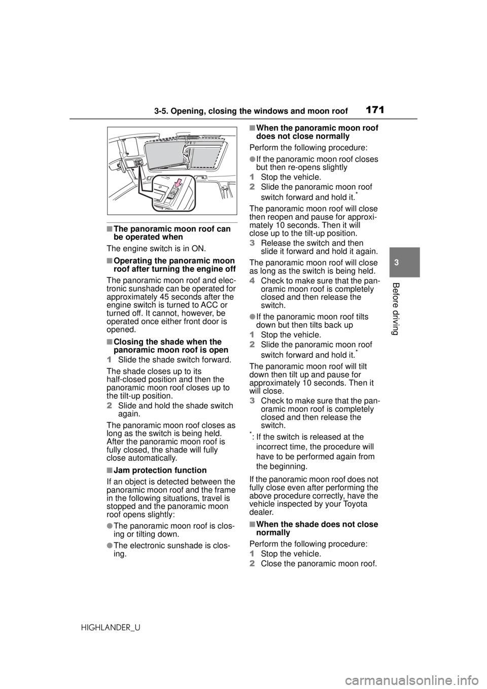 TOYOTA HIGHLANDER 2020 Owners Manual (in English) 1713-5. Opening, closing the windows and moon roof
HIGHLANDER_U
3
Before driving
■The panoramic moon roof can
be operated when
The engine switch is in ON.
■Operating the panoramic moon
roof afte TOYOTA HIGHLANDER 2020 Owners Manual (in English) 1713-5. Opening, closing the windows and moon roof
HIGHLANDER_U
3
Before driving
■The panoramic moon roof can
be operated when
The engine switch is in ON.
■Operating the panoramic moon
roof afte