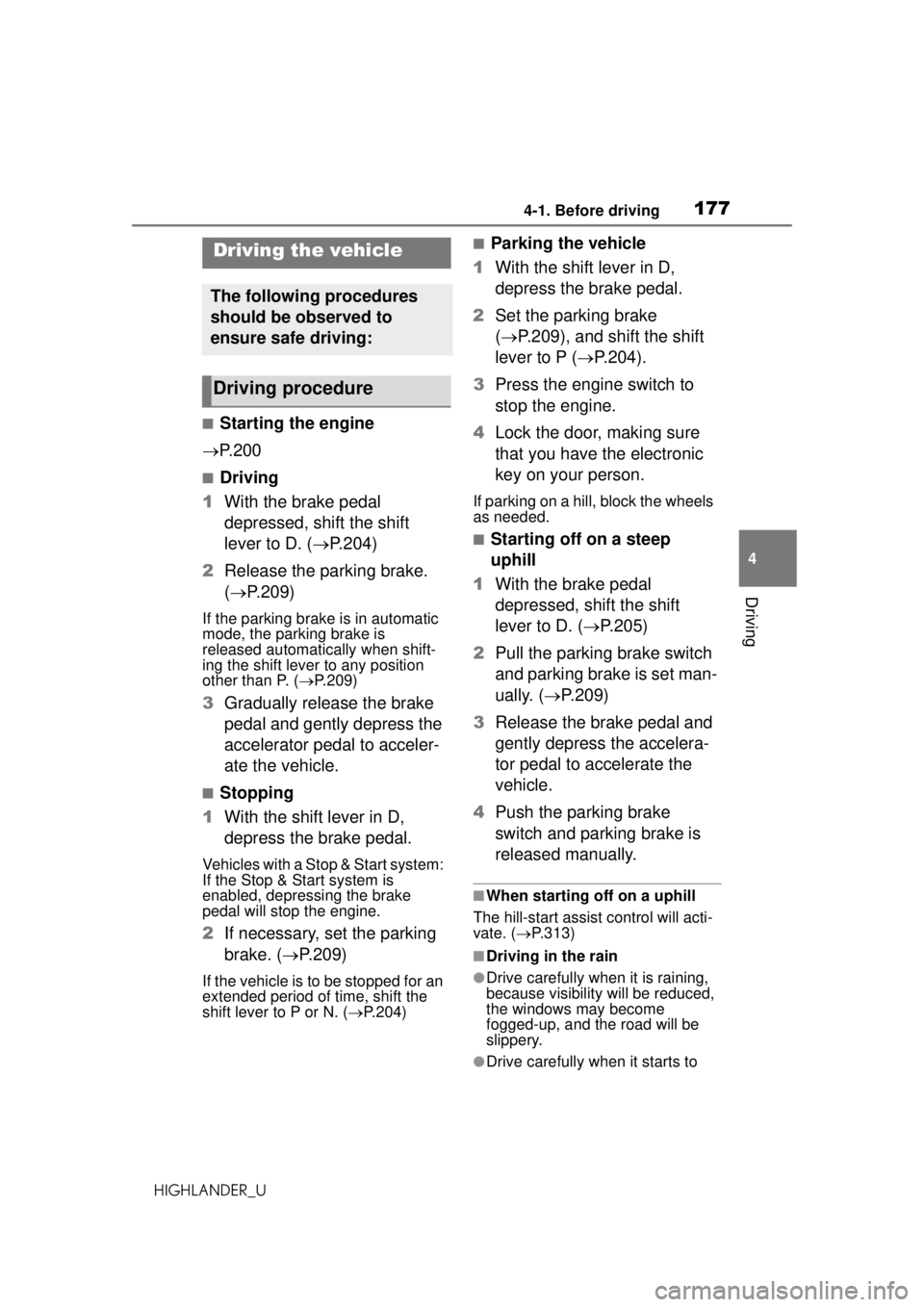 TOYOTA HIGHLANDER 2020 Owners Manual (in English) 1774-1. Before driving
HIGHLANDER_U
4
Driving
4-1.Before driving
■Starting the engine
P. 2 0 0
■Driving
1 With the brake pedal
depressed, shift the shift
lever to D. ( P.204)
2 Release th TOYOTA HIGHLANDER 2020 Owners Manual (in English) 1774-1. Before driving
HIGHLANDER_U
4
Driving
4-1.Before driving
■Starting the engine
P. 2 0 0
■Driving
1 With the brake pedal
depressed, shift the shift
lever to D. ( P.204)
2 Release th