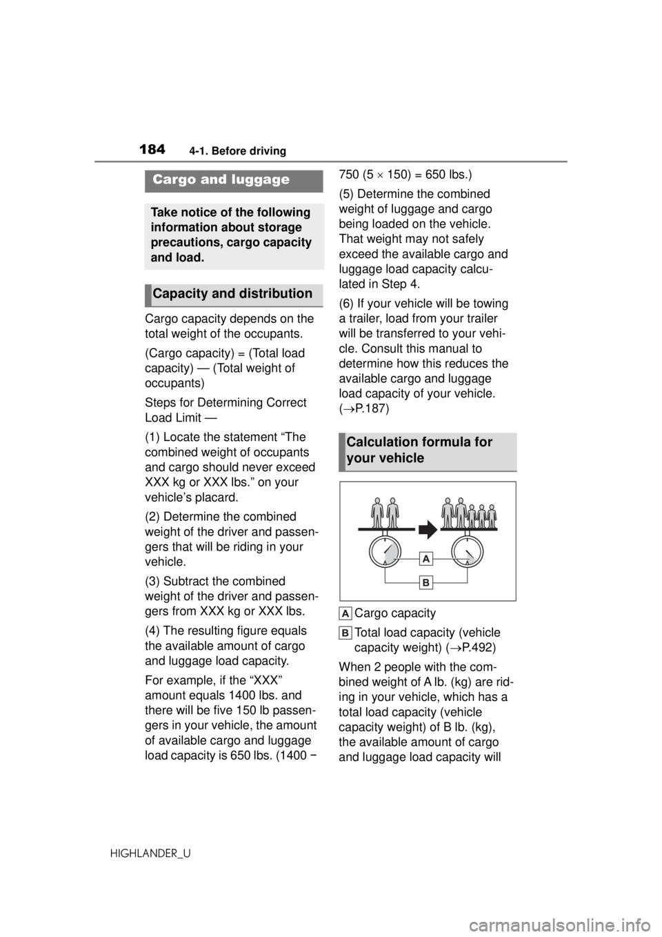 TOYOTA HIGHLANDER 2020  Owners Manual (in English) 1844-1. Before driving
HIGHLANDER_U
Cargo capacity depends on the 
total weight of the occupants.
(Cargo capacity) = (Total load 
capacity) — (Total weight of 
occupants)
Steps for Determining Corre