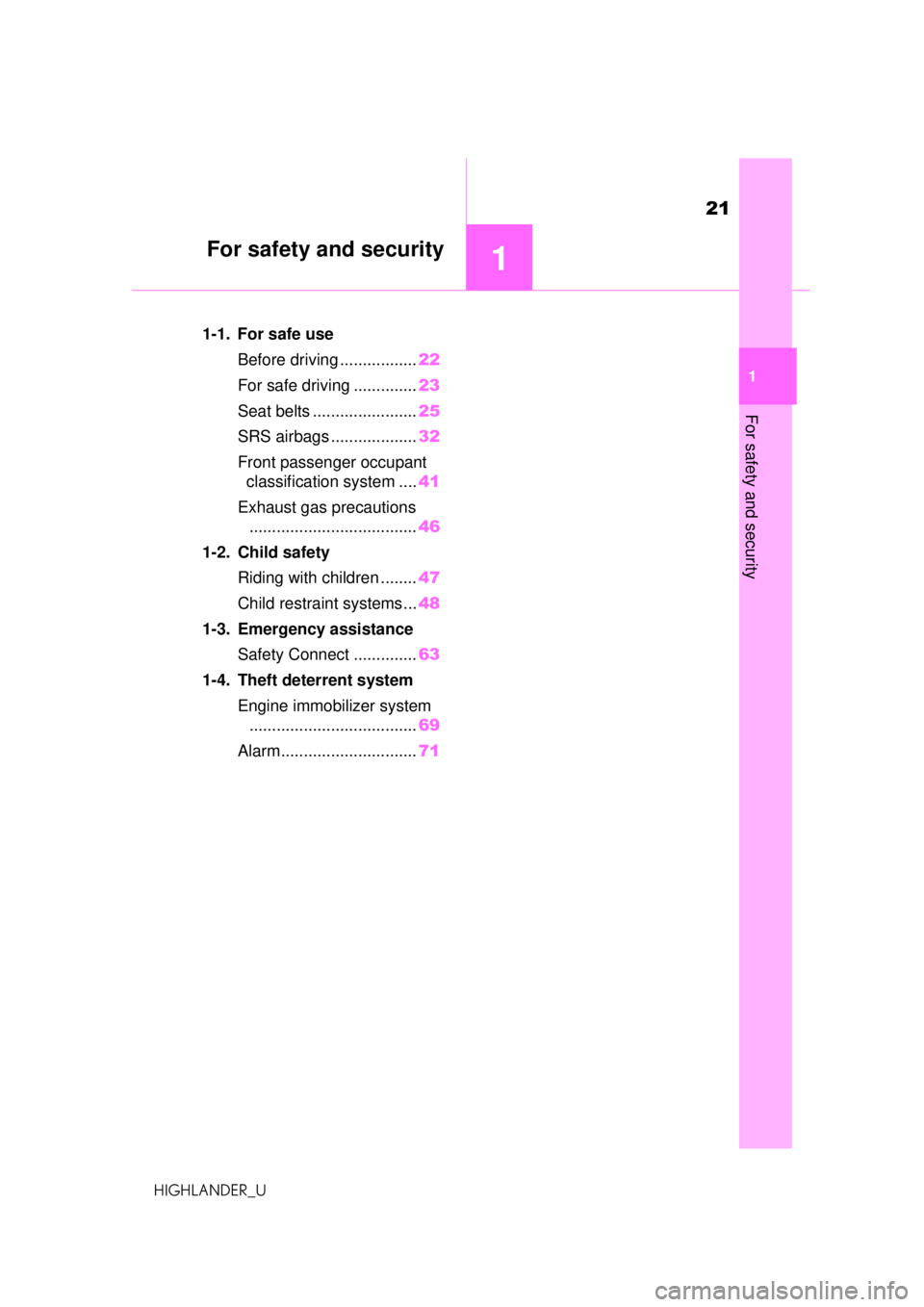TOYOTA HIGHLANDER 2020  Owners Manual (in English) 21
HIGHLANDER_U
1
1
For safety and security
For safety and security
.1-1. For safe useBefore driving ................. 22
For safe driving .............. 23
Seat belts ....................... 25
SRS a