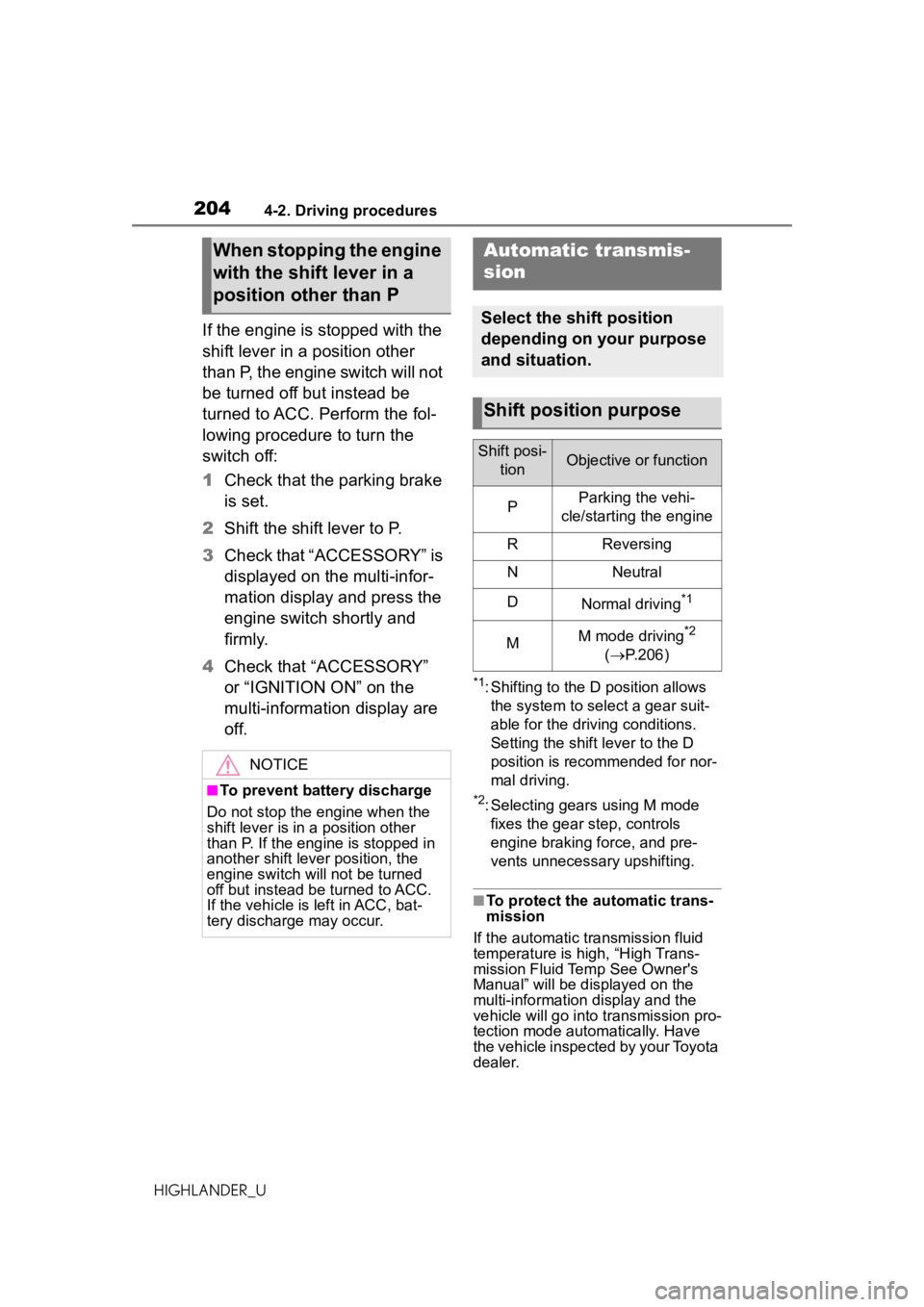 TOYOTA HIGHLANDER 2020  Owners Manual (in English) 2044-2. Driving procedures
HIGHLANDER_U
If the engine is stopped with the 
shift lever in a position other 
than P, the engine switch will not 
be turned off but instead be 
turned to ACC. Perform the