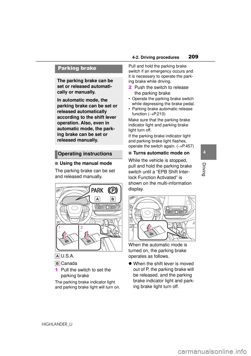TOYOTA HIGHLANDER 2020 Owners Manual (in English) 2094-2. Driving procedures
HIGHLANDER_U
4
Driving■Using the manual mode
The parking brake can be set
and released manually.
U.S.A.
Canada
1 Pull the switch to set the
parking brake
The parking bra TOYOTA HIGHLANDER 2020 Owners Manual (in English) 2094-2. Driving procedures
HIGHLANDER_U
4
Driving■Using the manual mode
The parking brake can be set
and released manually.
U.S.A.
Canada
1 Pull the switch to set the
parking brake
The parking bra
