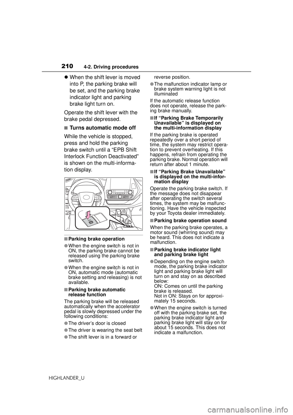 TOYOTA HIGHLANDER 2020 Owners Manual (in English) 2104-2. Driving procedures
HIGHLANDER_U
When the shift lever is moved
into P, the parking brake will
be set, and the parking brake
indicator light and parking
brake light turn on.
Operate the s TOYOTA HIGHLANDER 2020 Owners Manual (in English) 2104-2. Driving procedures
HIGHLANDER_U
When the shift lever is moved
into P, the parking brake will
be set, and the parking brake
indicator light and parking
brake light turn on.
Operate the s