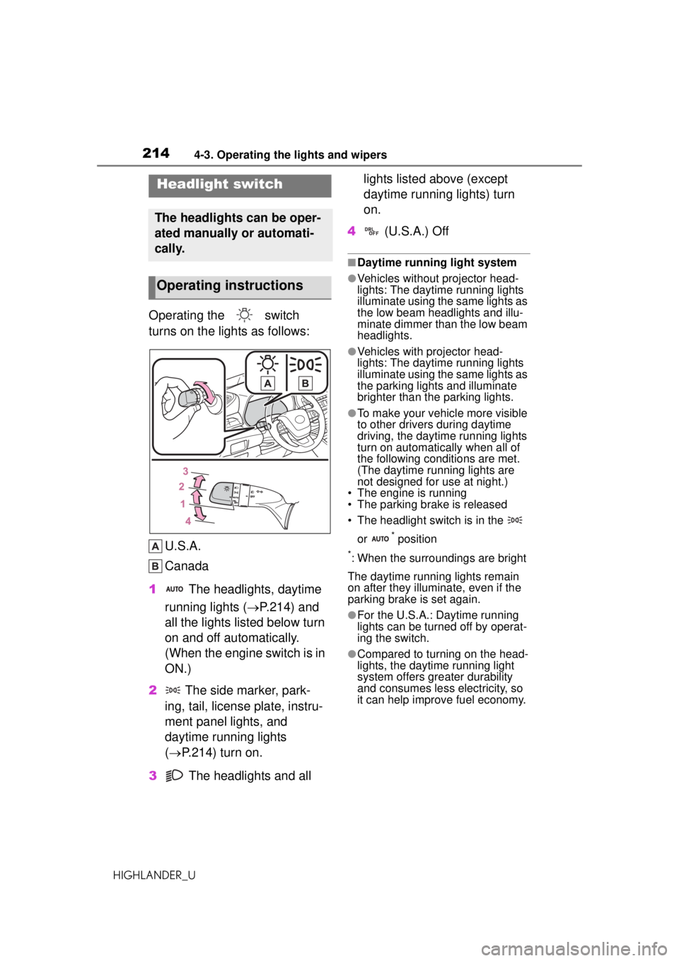 TOYOTA HIGHLANDER 2020 Owners Manual (in English) 2144-3. Operating the lights and wipers
HIGHLANDER_U
4-3.Operating the lights and wipers
Operating the switch
turns on the lights as follows:U.S.A.
Canada
1 The headlights, daytime
running lights TOYOTA HIGHLANDER 2020 Owners Manual (in English) 2144-3. Operating the lights and wipers
HIGHLANDER_U
4-3.Operating the lights and wipers
Operating the switch
turns on the lights as follows:U.S.A.
Canada
1 The headlights, daytime
running lights