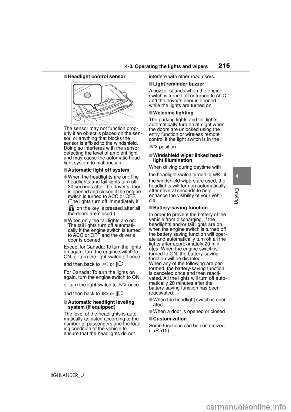 TOYOTA HIGHLANDER 2020 Owners Manual (in English) 2154-3. Operating the lights and wipers
HIGHLANDER_U
4
Driving
■Headlight control sensor
The sensor may not function prop-
erly if an object is placed on the sen-
sor, or anything that blocks the
s TOYOTA HIGHLANDER 2020 Owners Manual (in English) 2154-3. Operating the lights and wipers
HIGHLANDER_U
4
Driving
■Headlight control sensor
The sensor may not function prop-
erly if an object is placed on the sen-
sor, or anything that blocks the
s