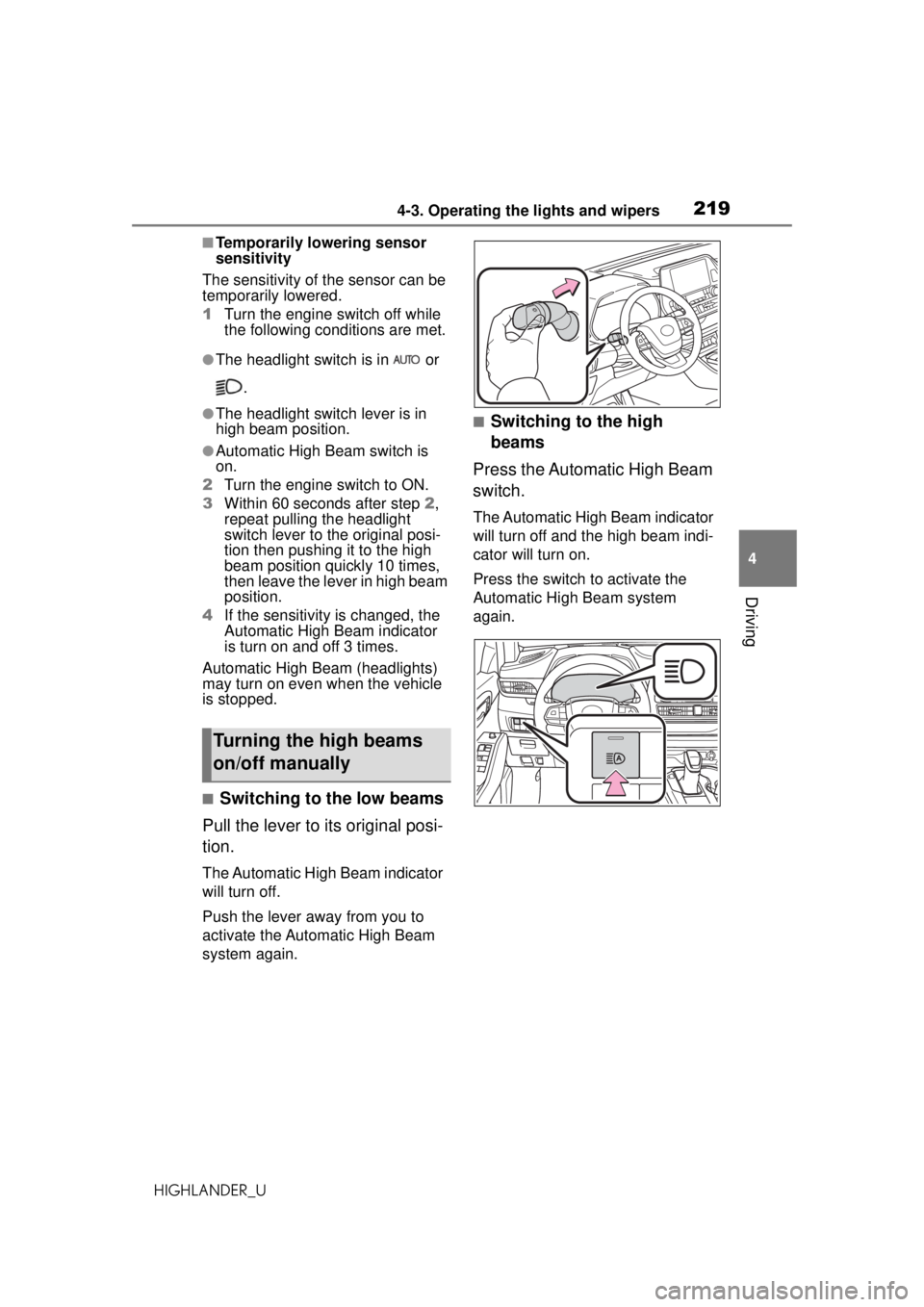 TOYOTA HIGHLANDER 2020 Owners Manual (in English) 2194-3. Operating the lights and wipers
HIGHLANDER_U
4
Driving
■Temporarily lowering sensor
sensitivity
The sensitivity of the sensor can be
temporarily lowered.
1 Turn the engine switch off while TOYOTA HIGHLANDER 2020 Owners Manual (in English) 2194-3. Operating the lights and wipers
HIGHLANDER_U
4
Driving
■Temporarily lowering sensor
sensitivity
The sensitivity of the sensor can be
temporarily lowered.
1 Turn the engine switch off while