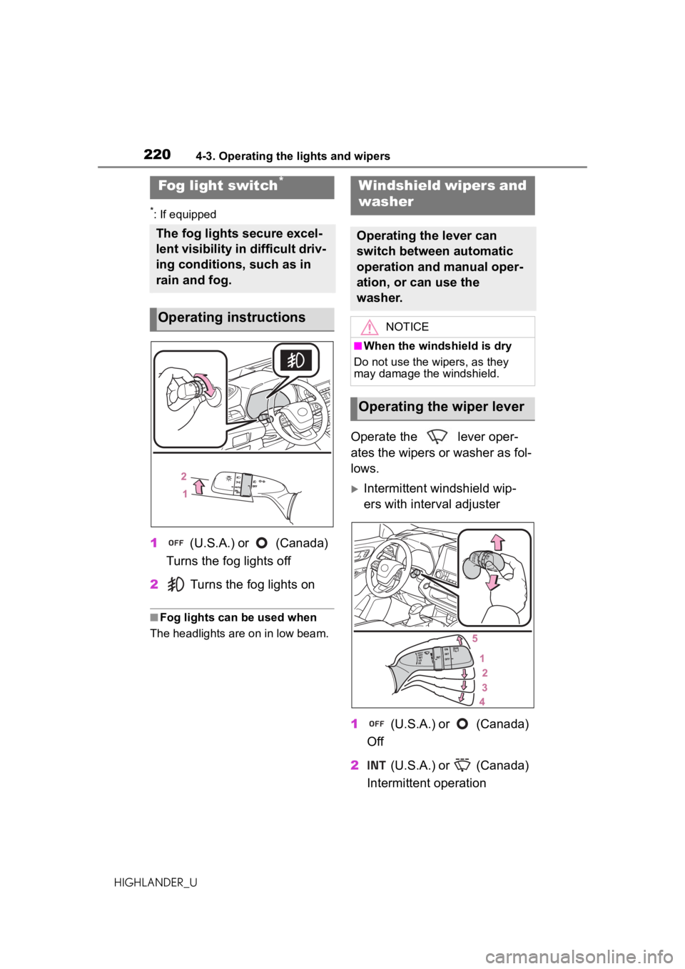 TOYOTA HIGHLANDER 2020 Owners Manual (in English) 2204-3. Operating the lights and wipers
HIGHLANDER_U
*: If equipped
1 (U.S.A.) or (Canada)
Turns the fog lights off
2 Turns the fog lights on
■Fog lights can be used when
The headlights are on i TOYOTA HIGHLANDER 2020 Owners Manual (in English) 2204-3. Operating the lights and wipers
HIGHLANDER_U
*: If equipped
1 (U.S.A.) or (Canada)
Turns the fog lights off
2 Turns the fog lights on
■Fog lights can be used when
The headlights are on i