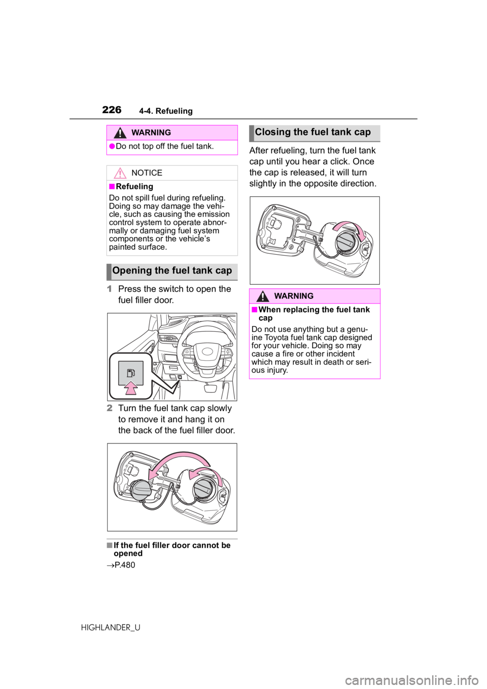 TOYOTA HIGHLANDER 2020 Owners Manual (in English) 2264-4. Refueling
HIGHLANDER_U
1Press the switch to open the
fuel filler door.
2 Turn the fuel tank cap slowly
to remove it and hang it on
the back of the fuel filler door.
■If the fuel filler do TOYOTA HIGHLANDER 2020 Owners Manual (in English) 2264-4. Refueling
HIGHLANDER_U
1Press the switch to open the
fuel filler door.
2 Turn the fuel tank cap slowly
to remove it and hang it on
the back of the fuel filler door.
■If the fuel filler do
