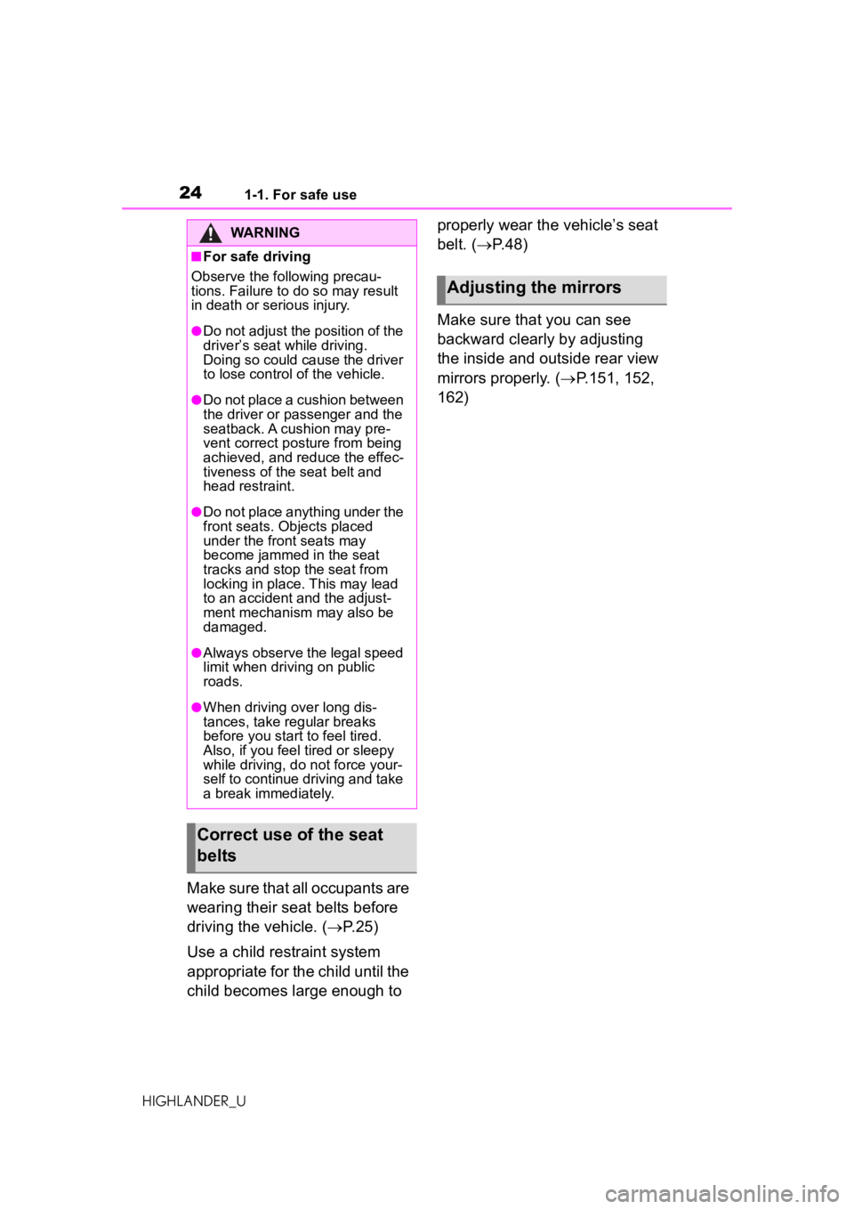 TOYOTA HIGHLANDER 2020  Owners Manual (in English) 241-1. For safe use
HIGHLANDER_U
Make sure that all occupants are 
wearing their seat belts before 
driving the vehicle. (P.25)
Use a child restraint system 
appropriate for the child until the 
ch