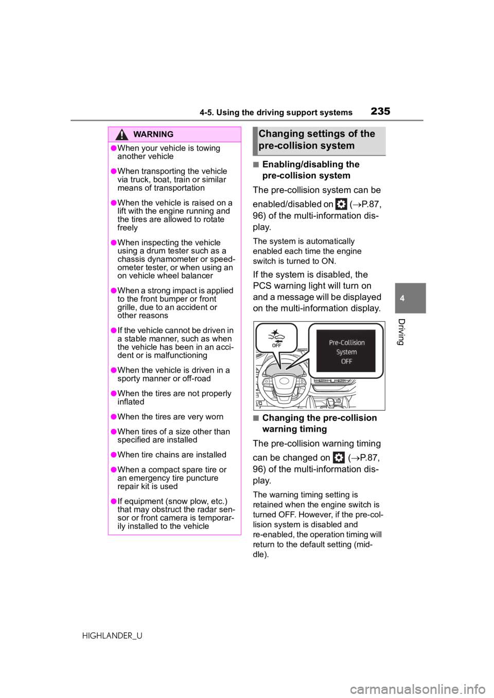 TOYOTA HIGHLANDER 2020 Owners Manual (in English) 2354-5. Using the driving support systems
HIGHLANDER_U
4
Driving
■Enabling/disabling the
pre-collision system
The pre-collision system can be
enabled/disabled on ( P.87,
96) of the multi-inf TOYOTA HIGHLANDER 2020 Owners Manual (in English) 2354-5. Using the driving support systems
HIGHLANDER_U
4
Driving
■Enabling/disabling the
pre-collision system
The pre-collision system can be
enabled/disabled on ( P.87,
96) of the multi-inf