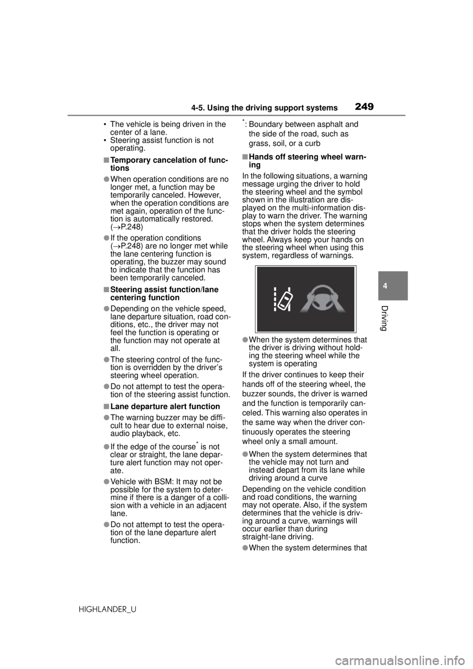 TOYOTA HIGHLANDER 2020 Owners Manual (in English) 2494-5. Using the driving support systems
HIGHLANDER_U
4
Driving
• The vehicle is being driven in the center of a lane.
• Steering assist function is not
operating.
■Temporary cancelation of f TOYOTA HIGHLANDER 2020 Owners Manual (in English) 2494-5. Using the driving support systems
HIGHLANDER_U
4
Driving
• The vehicle is being driven in the center of a lane.
• Steering assist function is not
operating.
■Temporary cancelation of f