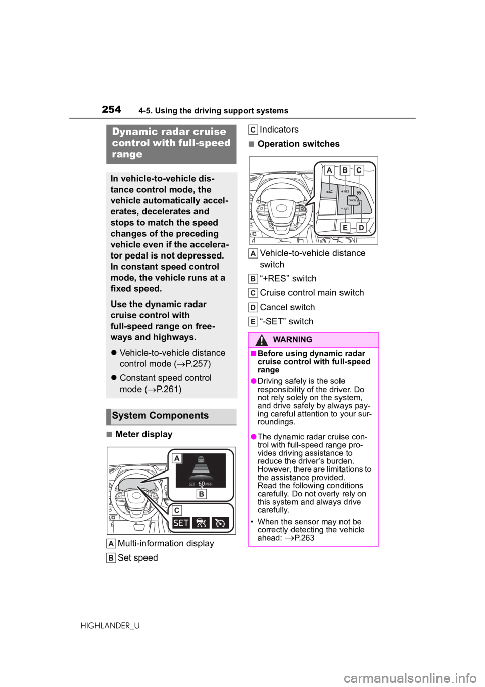 TOYOTA HIGHLANDER 2020 Owners Manual (in English) 2544-5. Using the driving support systems
HIGHLANDER_U
■Meter displayMulti-information display
Set speed Indicators
■Operation switches
Vehicle-to-vehicle distance
switch
“+RES” switch
Cruise TOYOTA HIGHLANDER 2020 Owners Manual (in English) 2544-5. Using the driving support systems
HIGHLANDER_U
■Meter displayMulti-information display
Set speed Indicators
■Operation switches
Vehicle-to-vehicle distance
switch
“+RES” switch
Cruise